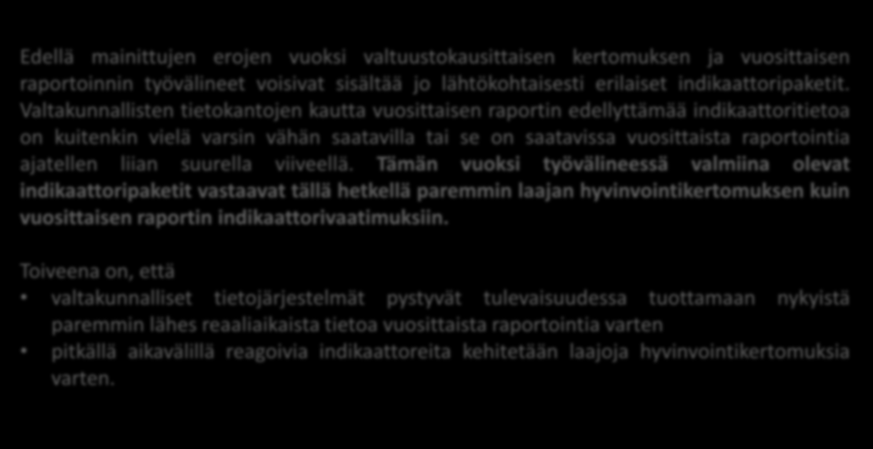 Edellä mainittujen erojen vuoksi valtuustokausittaisen kertomuksen ja vuosittaisen raportoinnin työvälineet voisivat sisältää jo lähtökohtaisesti erilaiset indikaattoripaketit.