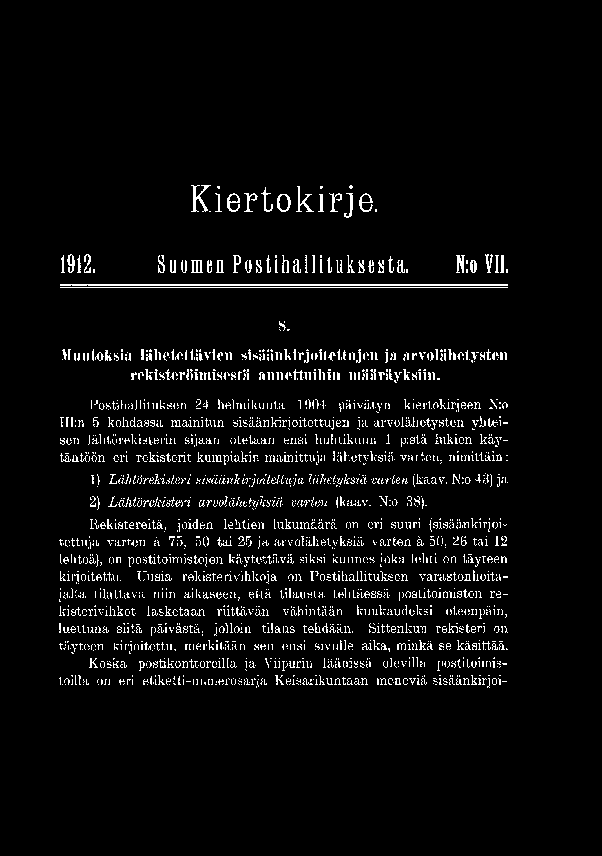 Rekistereitä, joiden lehtien lukumäärä on eri suuri (sisäänkirjoitettuja varten ä 75, 50 tai 25 ja arvolähetyksiä varten ä 50, 26 tai 12 lehteä), on postitoimistojen käytettävä siksi kunnes joka