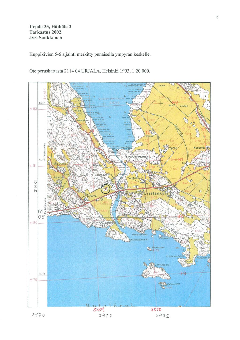 6 Urjala 35, Häihälä 2 Tarkastus 2002 Jyri Saukkonen Kuppikivien 5-6 sijainti merkitty punaisella