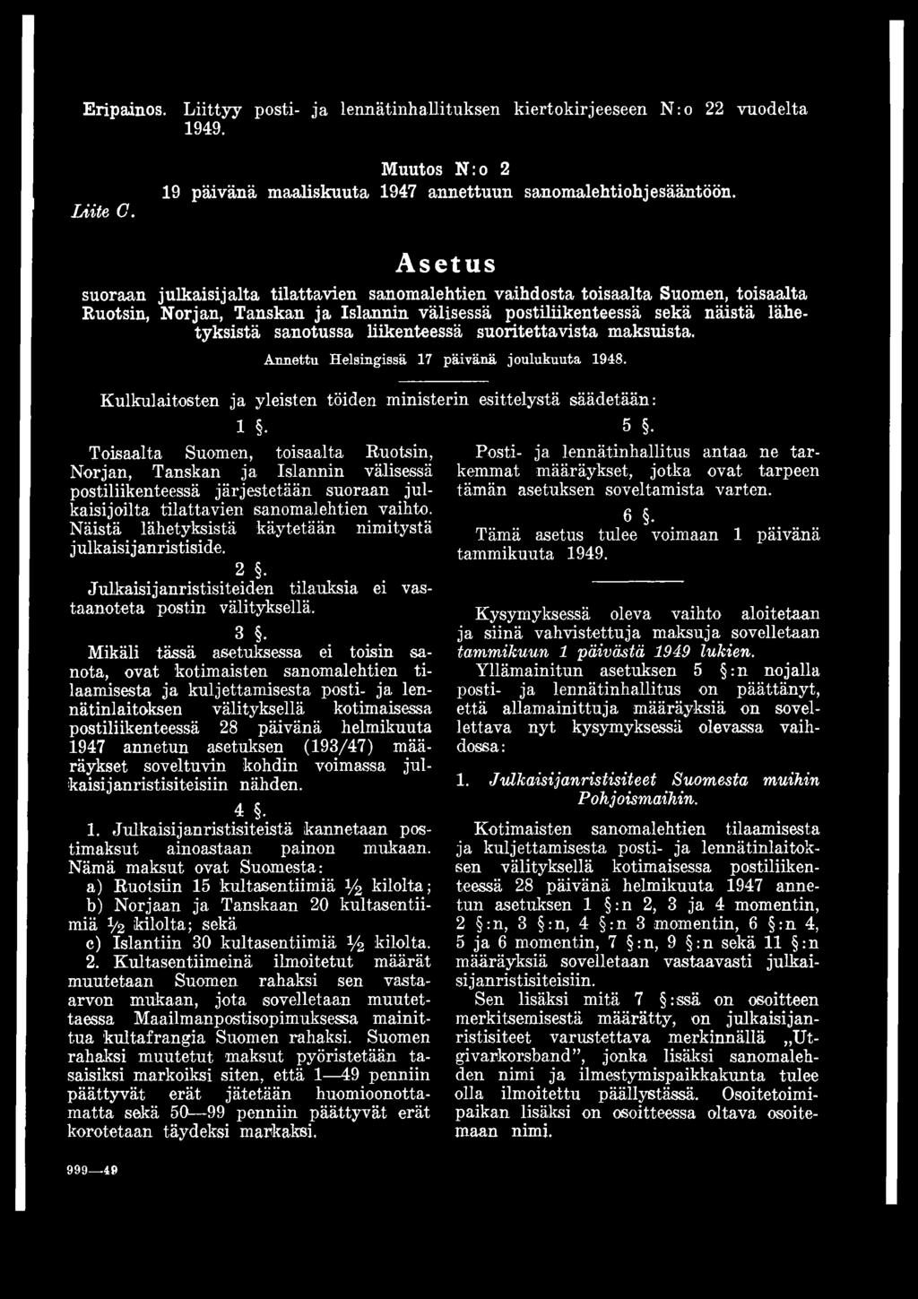 Näistä lähetyksistä käytetään nimitystä julkaisi j anristiside. 2. Julkaisijanristisiteiden tilauksia ei vastaanoteta postin välityksellä.