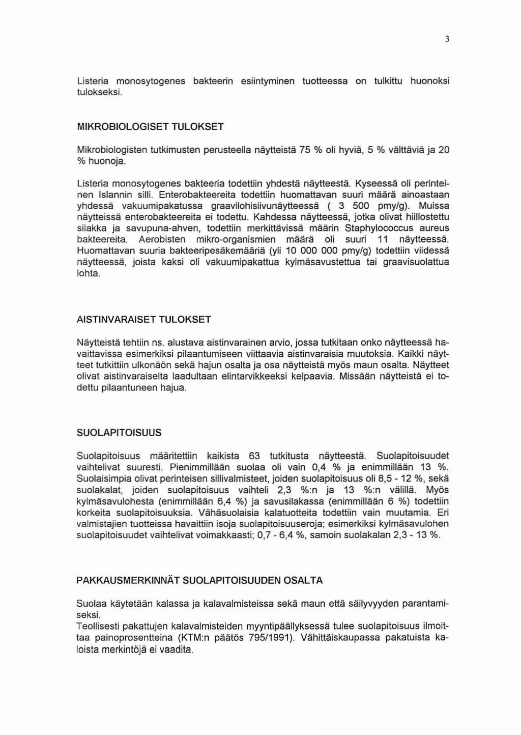 3 Listeria monosytogenes bakteerin esiintyminen tuotteessa on tulkittu huonoksi tulokseksi.