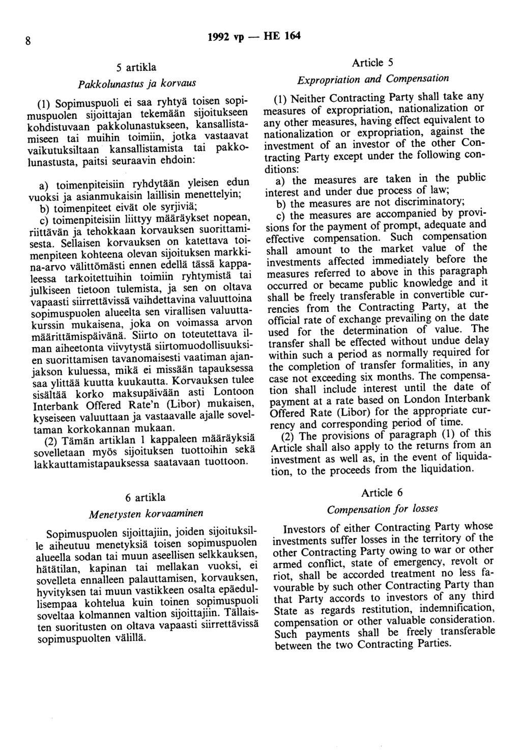 8 1992 vp - HE 164 5 artikla Article 5 Pakkolunastus ja korvaus (1) Sopimuspuoli ei saa ryhtyä toisen sopimuspuolen sijoittajan tekemään sijoitukseen kohdistuvaan pakkolunastukseen, kansallistamiseen