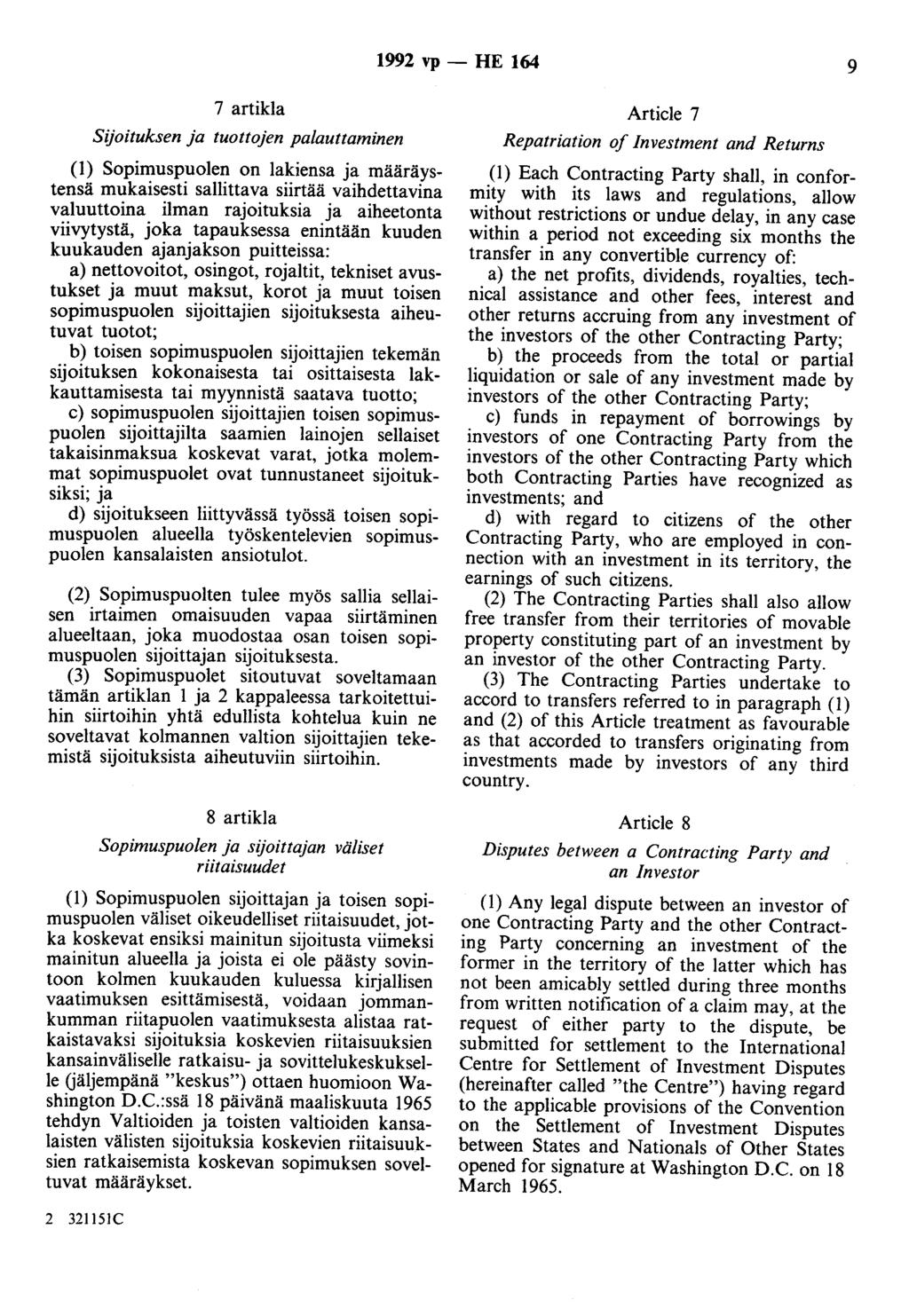 1992 vp - HE 164 9 7 artikla Sijoituksen ja tuottojen palauttaminen (1) Sopimuspuolen on lakiensa ja määräystensä mukaisesti sallittava siirtää vaihdettavina valuuttoina ilman rajoituksia ja