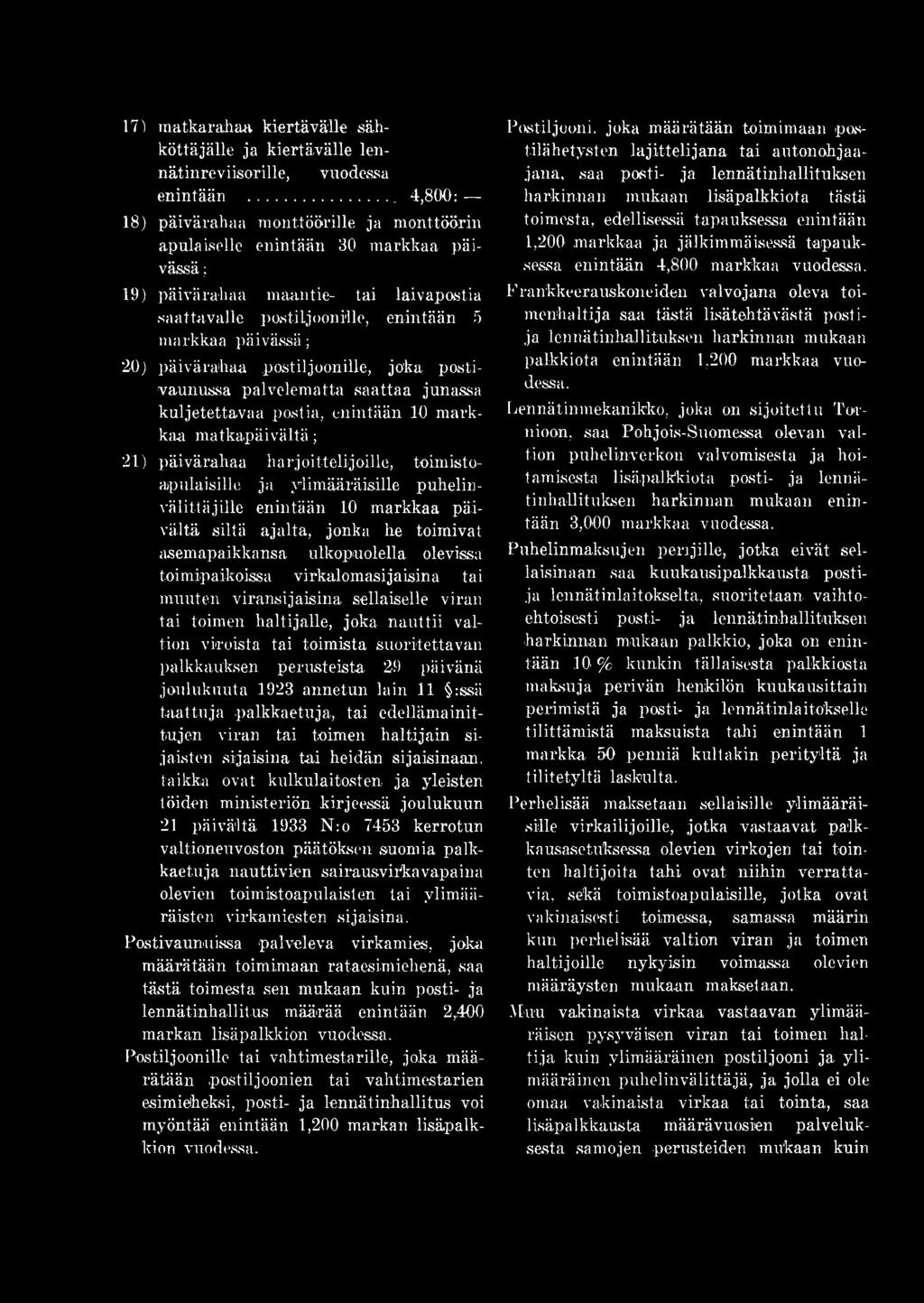 päivärahaa postiljoonille, joka postivaunussa palvelematta saattaa junassa kuljetettavaa postia, enintään 10 markkaa matkapäivältä; 21) päivärahaa harjoittelijoille, toimistoapulaisille j a