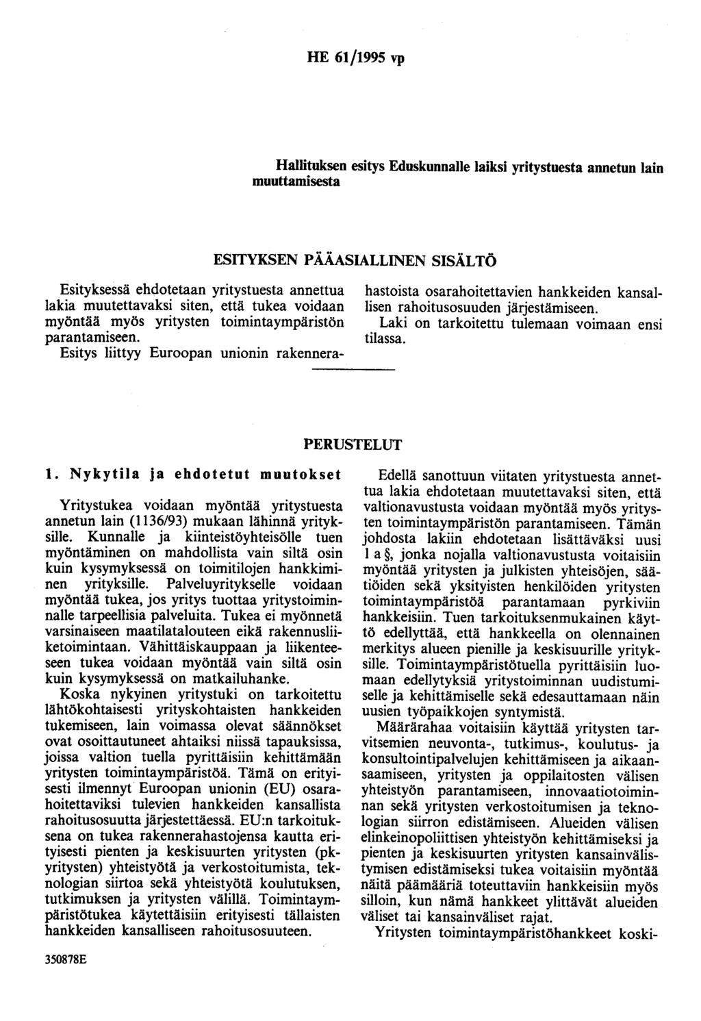 HE 61/1995 vp Hallituksen esitys Eduskunnalle laiksi yritystuesta annetun lain muuttamisesta ESITYKSEN PÄÄASIALLINEN SISÄLTÖ Esityksessä ehdotetaan yritystuesta annettua lakia muutettavaksi siten,