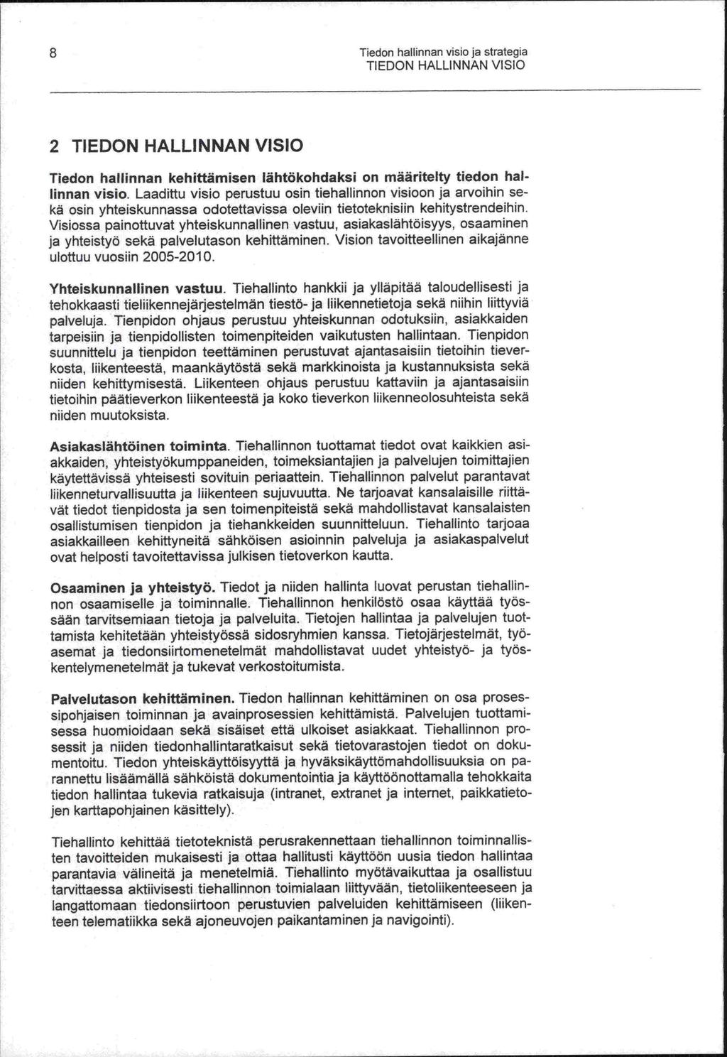 Tiedon hallinnan visio ja strategia TIEDON HALLINNAN VISIO 2 TIEDON HALLIN NAN VISIO Tiedon hallinnan kehittämisen lähtökohdaksi on määritelty tiedon hallinnan visio.