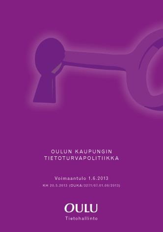 Kaupungin tietoturvapolitiikka Kaupungin ylimmän johdon hyväksymä strateginen asiakirja Tavoitteena on kehittää ja parantaa kaupungin palvelutoiminnan luotettavuutta, jatkuvuutta ja laatua - kiinteä
