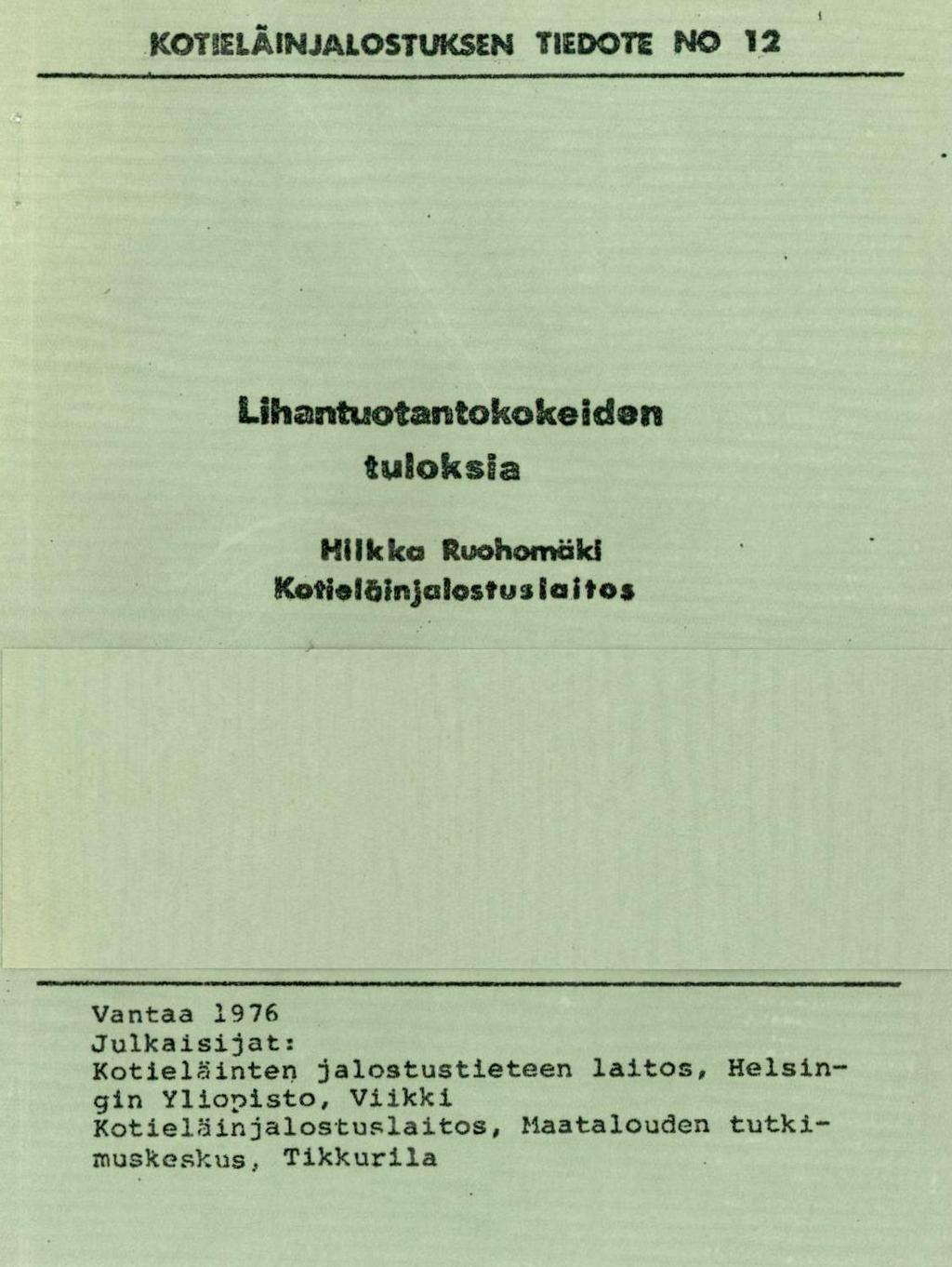 KOTLÄINUALOSTUKSEN TIEDOTE I'40 12 Lihantuotantokokeiclan tuloksia HI I k ka Ruohomaki Kotielthinjalost 133 la I t os Vantaa 1976