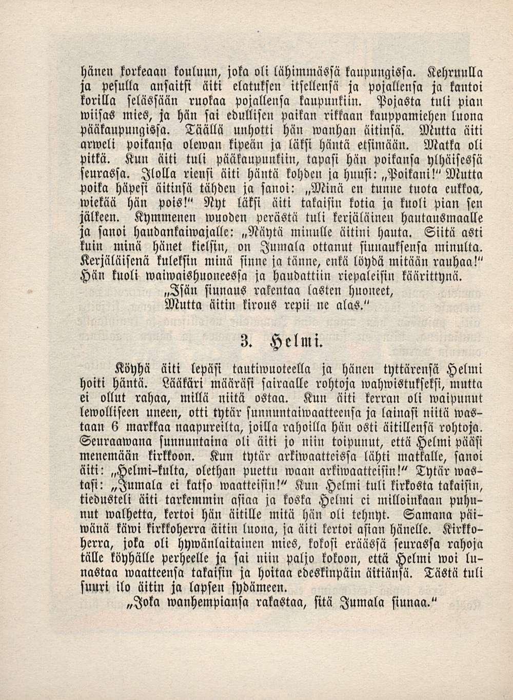 hiincu korkeaan kouluun, joka oli lähimmässä kaupungissa. Kehruulla ja pesulla ansaitsi äiti elatuksen itsellensä ja pojallensa ja kantoi korilla selässään ruokaa pojallensa kaupunkiin.