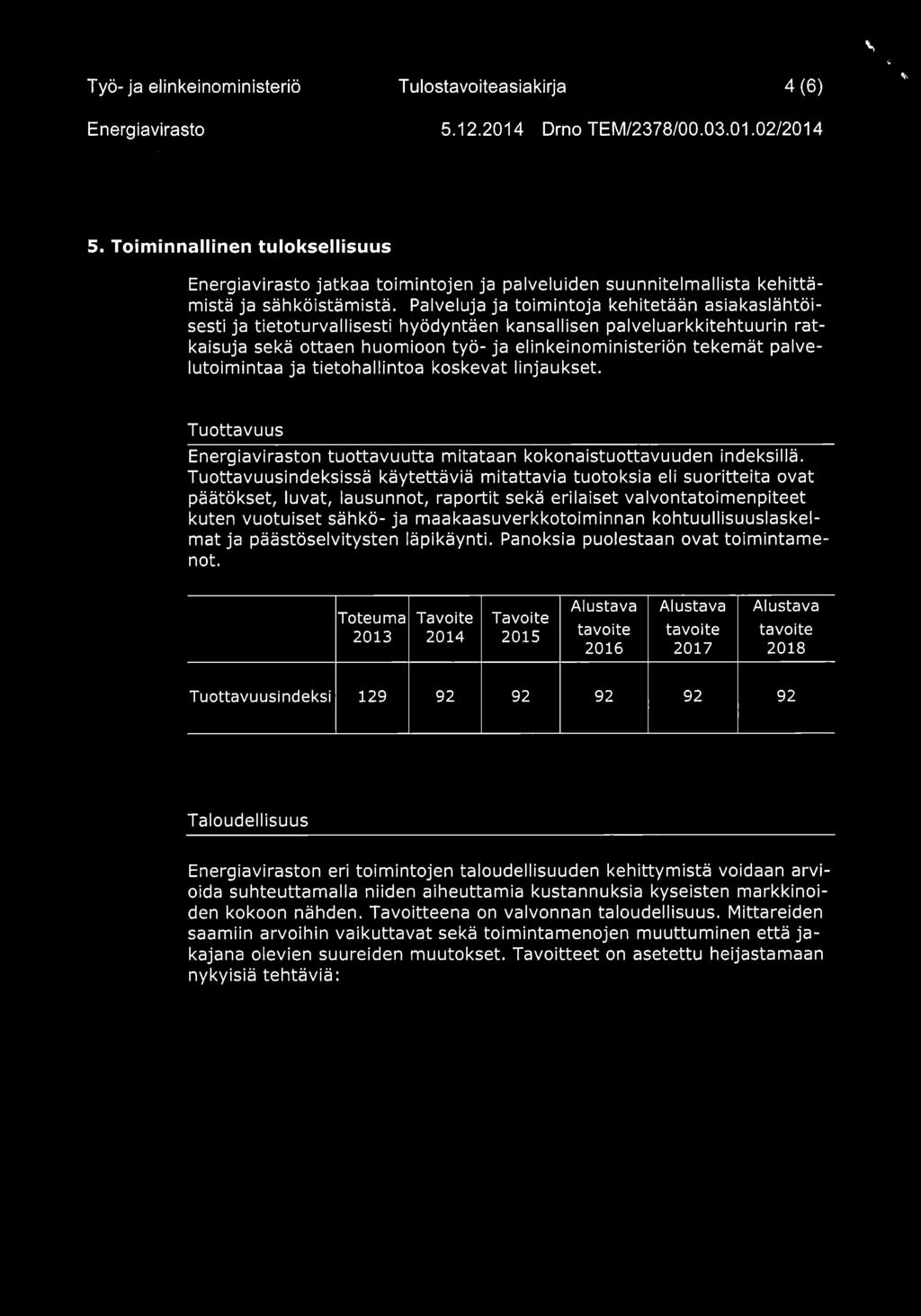 palvelutoimintaa ja tietohallintoa koskevat linjaukset. Tuottavuus n tuottavuutta mitataan kokonaistuottavuuden indeksillä.