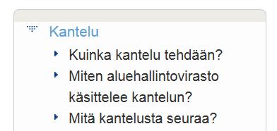 Kantelut Kenestä voi kannella? Viranomaisista tai virkamiehistä, julkista tehtävää hoitavista Mistä voi kannella? Kantelun voi tehdä viranomaisen lainvastaisesta menettelystä Esim.