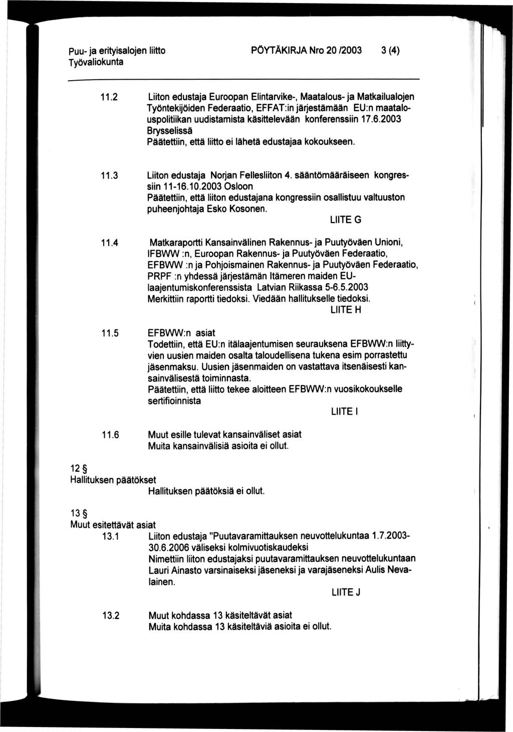 puu- ja erityisalojen liitto PÖYTÄKIRJA Nro 20 /2003 3 (4) 11.