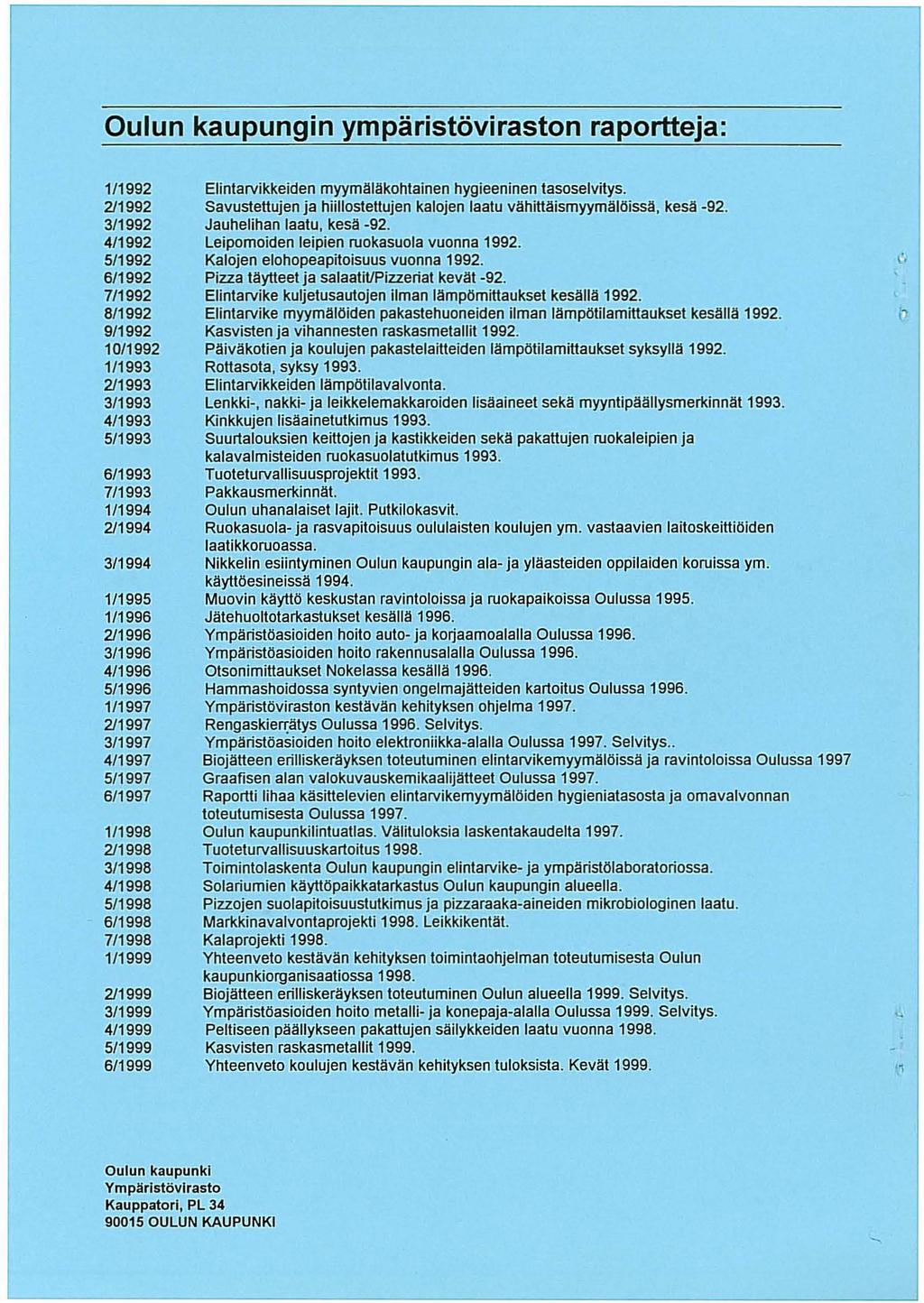 Oulun kaupungin ympäristöviraston raportteja: 1/1992 2/1992 3/1992 4/1992 5/1992 6/1992 7/1992 8/1992 9/1992 10/1992 1/1993 2/1993 3/1993 4/1993 5/1993 6/1993 7/1993 1/1994 2/1994 3/1994 1/1995