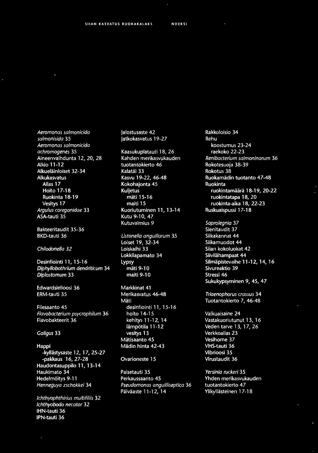 dendriticum 34 Diplostomum 33 Edwardsielloosi 36 ERM-tauti 35 Filesaanto 45 Flavobacterium psycrophilum 36 Flavobakteerit 36 Galigus 33 Happi -kyllastysaste 12, 17, 25-27 -pakkaus 16, 27-28