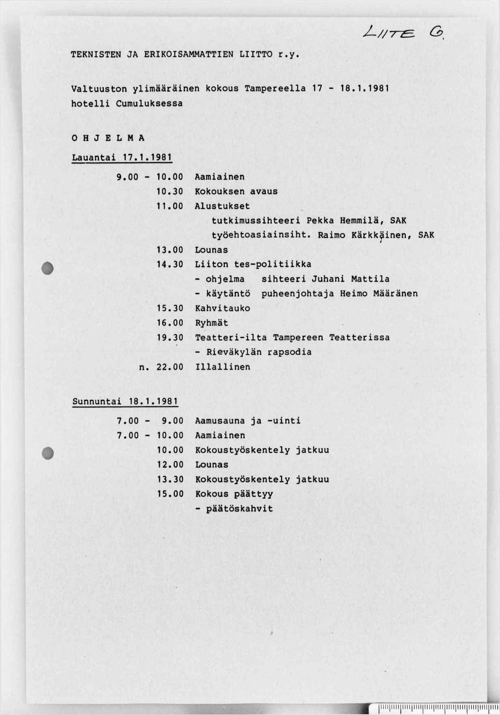 Z / / T & TEKNISTEN JA ERIKOISAMMATTIEN LIITTO r.y. Valtuuston ylimääräinen kokous Tampereella 17-18.1.1981 hotelli Cumuluksessa O H J E L M A Lauantai 17.1.1981 9.00-10.00 10.30 11.00 13.00 14.30 15.