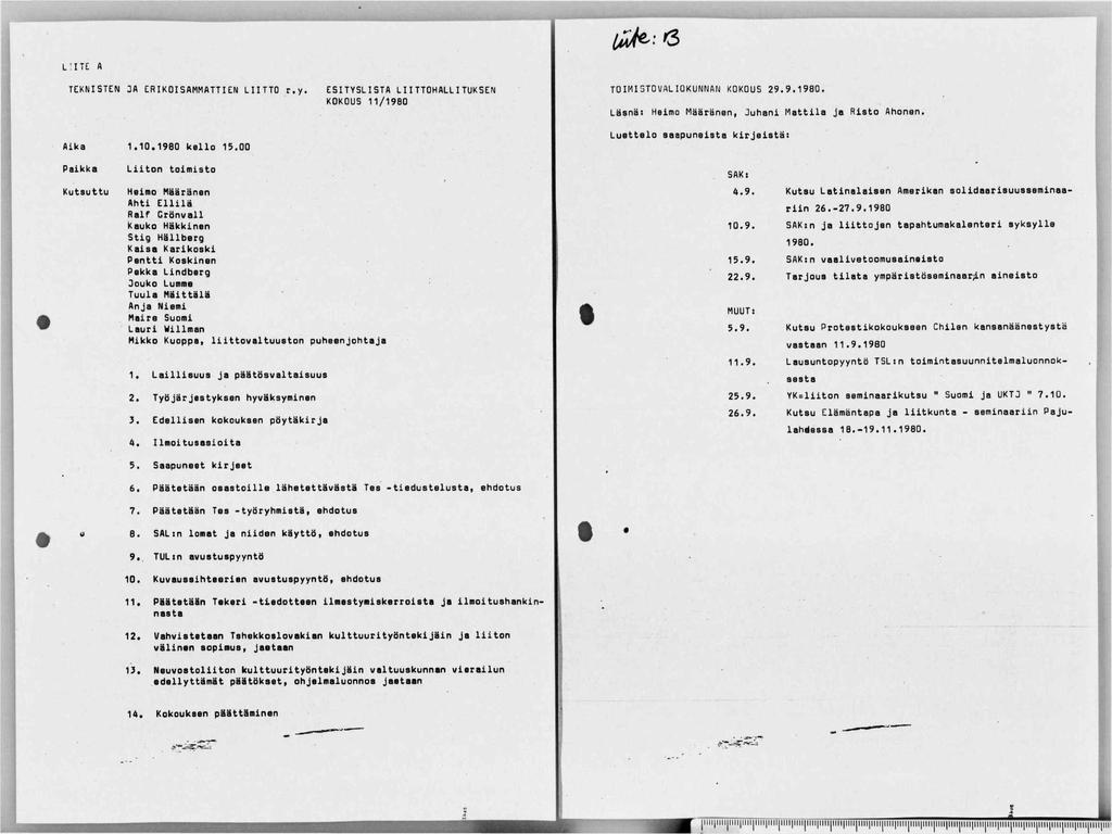 L:ITE A TEKNISTEN 3A ERIKOISAMMATTIEN LIITTO r.y. ESITYSLISTA LIITTOHALLITUKSEN KOKOUS 11/1980 TOIMIGTOVALIOKUNNAN KOKOUS 29.9.1980. Läsnä: Heimo Määränen, Juhani Mattila ja Risto Ahonen. Aika 1.10.