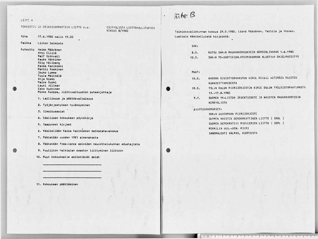 LIIT': A JZmiSJi'1 JA ERIKOISAMMATTIEN LIITTO r.y. ESITYSLISTA LIITTOHALLITUKSEN KOKOUS 8/1980 Aika 17.6.198Q kello 15.00 Toimistovaliokunnan kokous 29.5.1980. Läsnä Määränen, Mattila ja Ahonen.