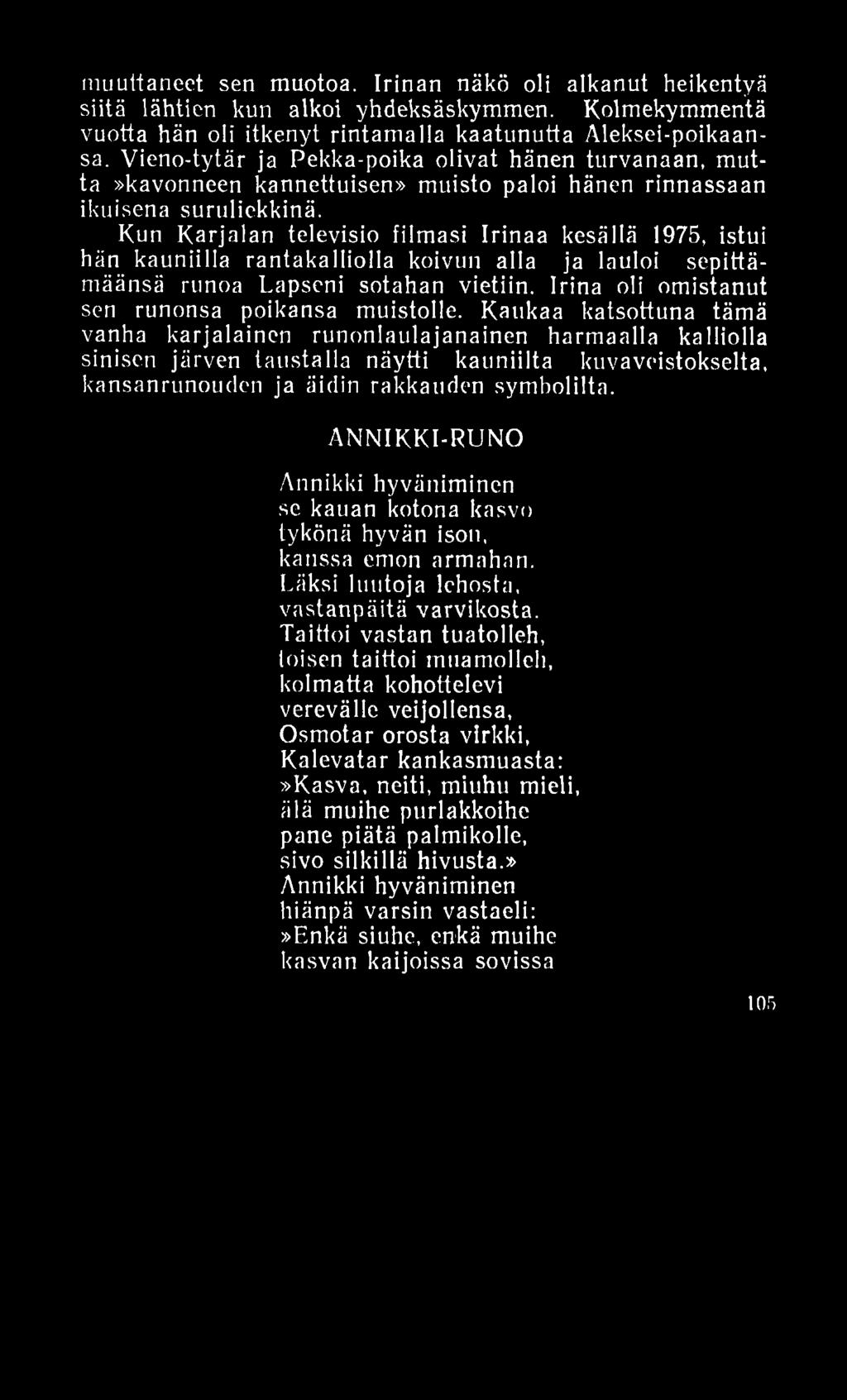 muuttaneet sen muotoa. Irinan näkö oli alkanut heikentyä siitä lähtien kun alkoi yhdeksäskymmen. Kolmekymmentä vuotta hän oli itkenyt rintamalla kaatunutta Aleksei-poikaansa.