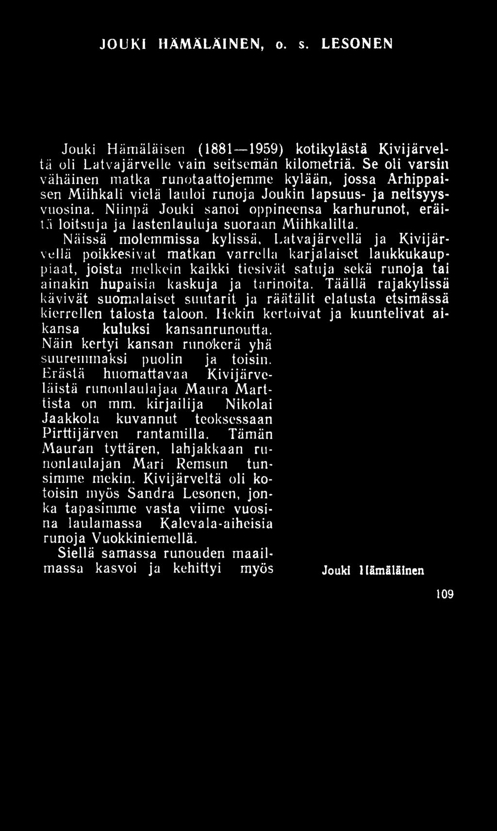 JOUKI HÄMÄLÄINEN, o. s. LESONEN Jouki Hämäläisen (1881 1959) kotikylästä Kivijärveltä oli Latvajärvelle vain seitsemän kilometriä.