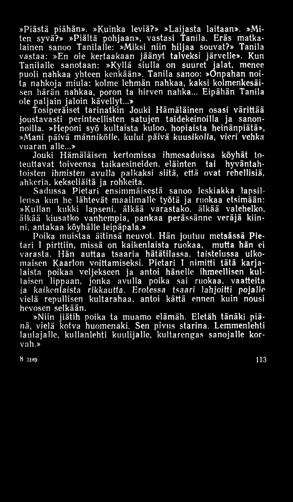 »Piästä piähän».»kuinka leviä?»»laijasta laitaan».»miten syvä?»»piältä pohjaan», vastasi Tanila. Eräs matkalainen sanoo Tanilalle:»Miksi niin hiljaa souvat?