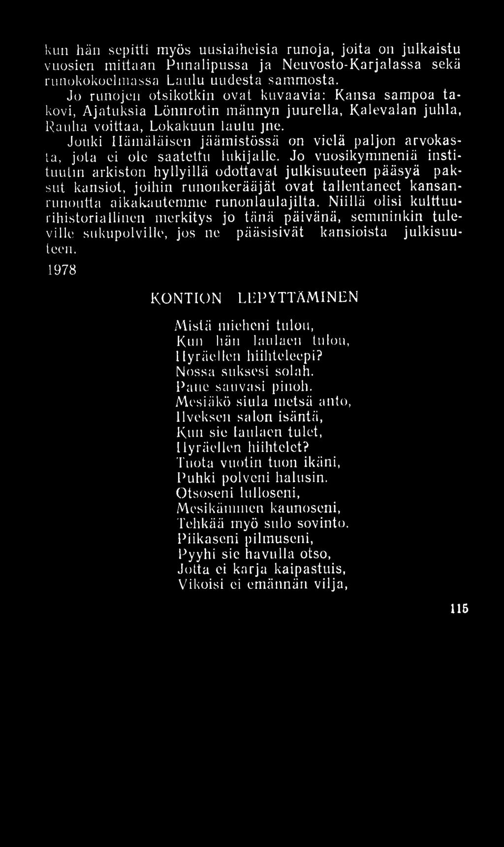 kun hän sepitti myös uusiaiheisia runoja, joita on julkaistu vuosien mittaan Punalipussa ja Neuvosto-Karjalassa sekä runokokoelmassa Laulu uudesta sammosta.