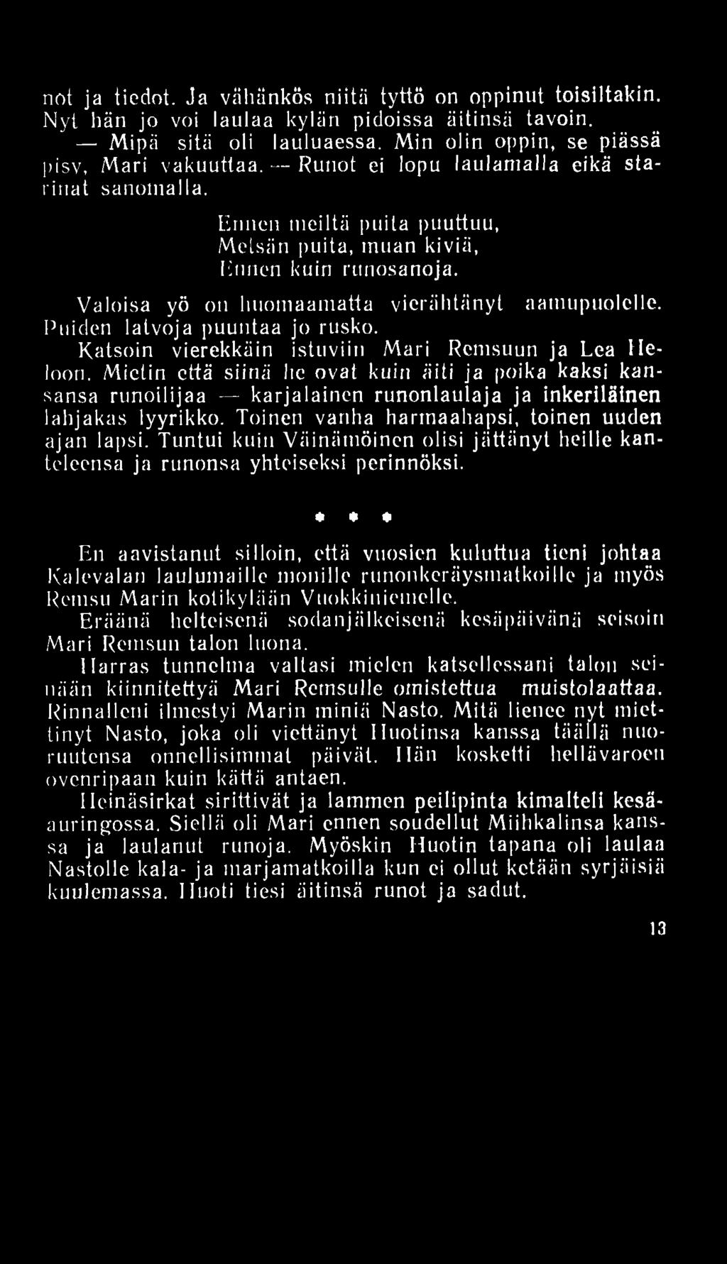 not ja tiedot. Ja vähänkös niitä tyttö on oppinut toisiltakin. Nyt hän jo voi laulaa kylän pidoissa äitinsä tavoin. Mipä sitä oli lauluaessa. Min olin oppin, se piässä pisv, Mari vakuuttaa.