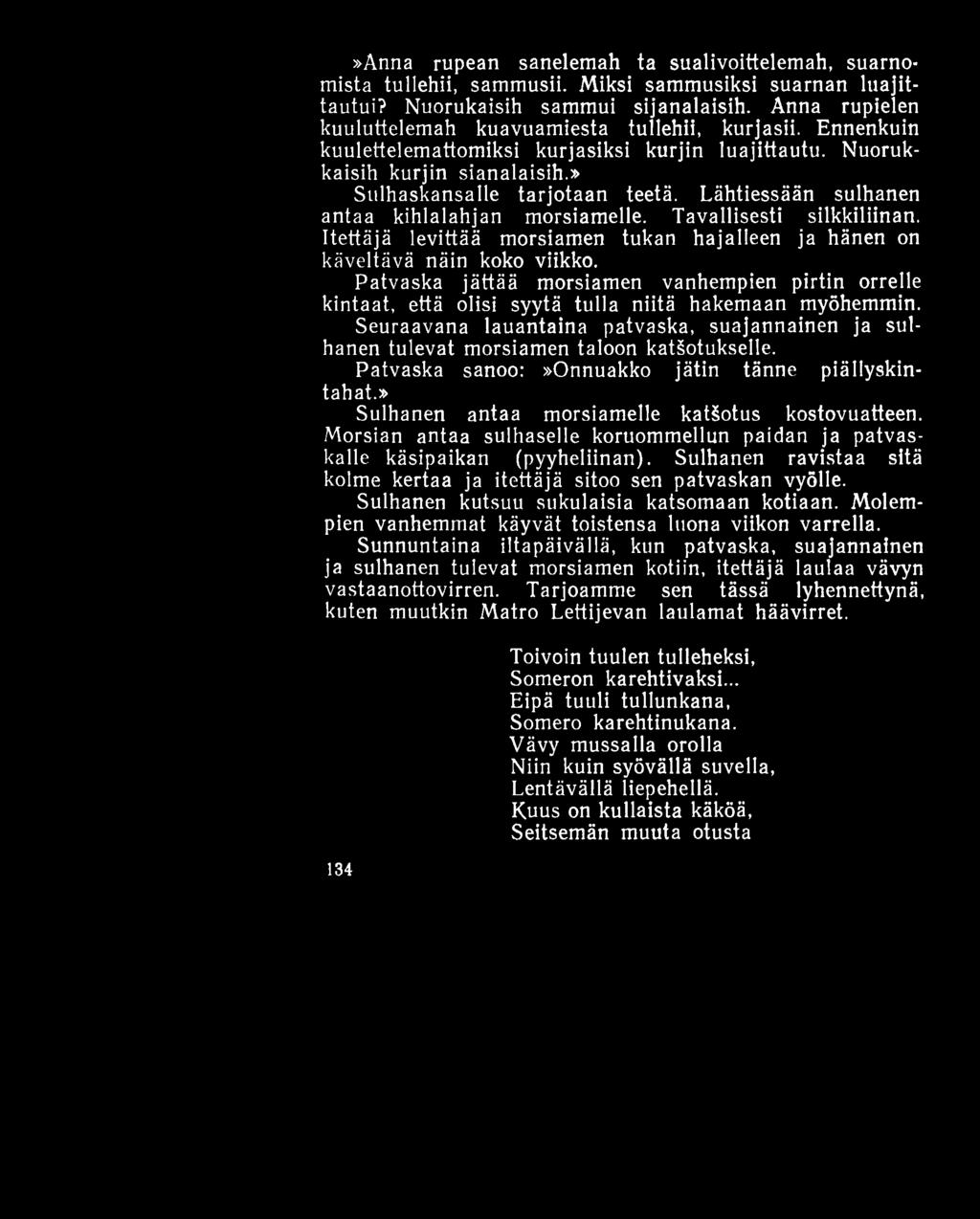 »Anna rupean sanelemah ta sualivoittelemah, suarnomistä tullehii, sammusii. Miksi sammusiksi suarnan luajittautui? Nuorukaisih sammui sijanalaisih.