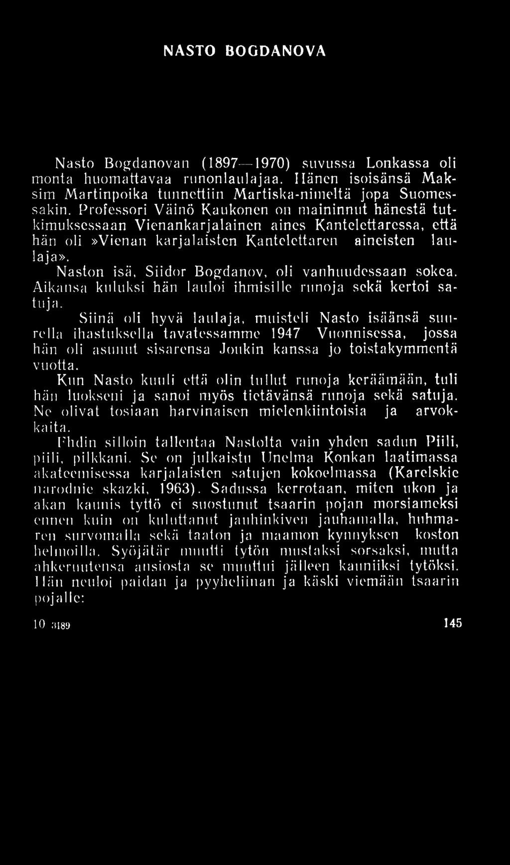 NASTO BOGDANOVA Nasto Bogdanovan (1897 1970) suvussa Lonkassa oli monta huomattavaa runonlaulajaa. Hänen isoisänsä M aksim Martinpoika tunnettiin Martiska-nimeltä jopa Suomessakin.