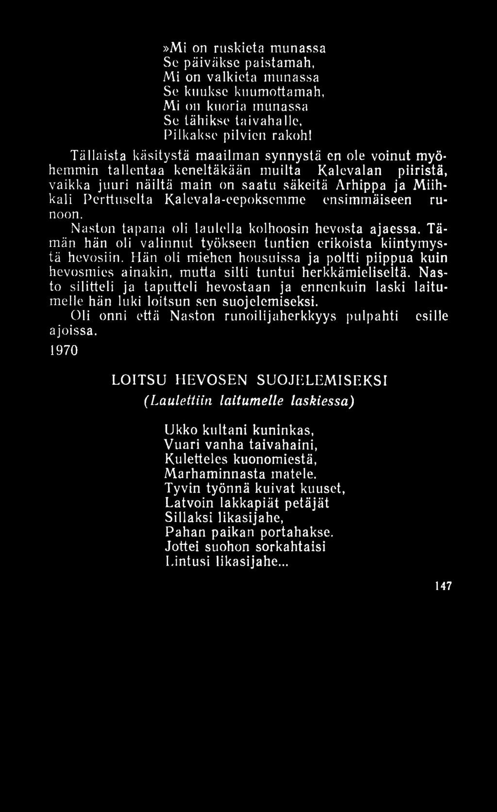 »Mi on ruskieta munassa Se päiväkse paistamah, Mi on valkieta munassa Se kuukse kuumottamah, Mi on kuoria munassa Se tähikse laivahallc, Pilkakse pilvien rakoh!