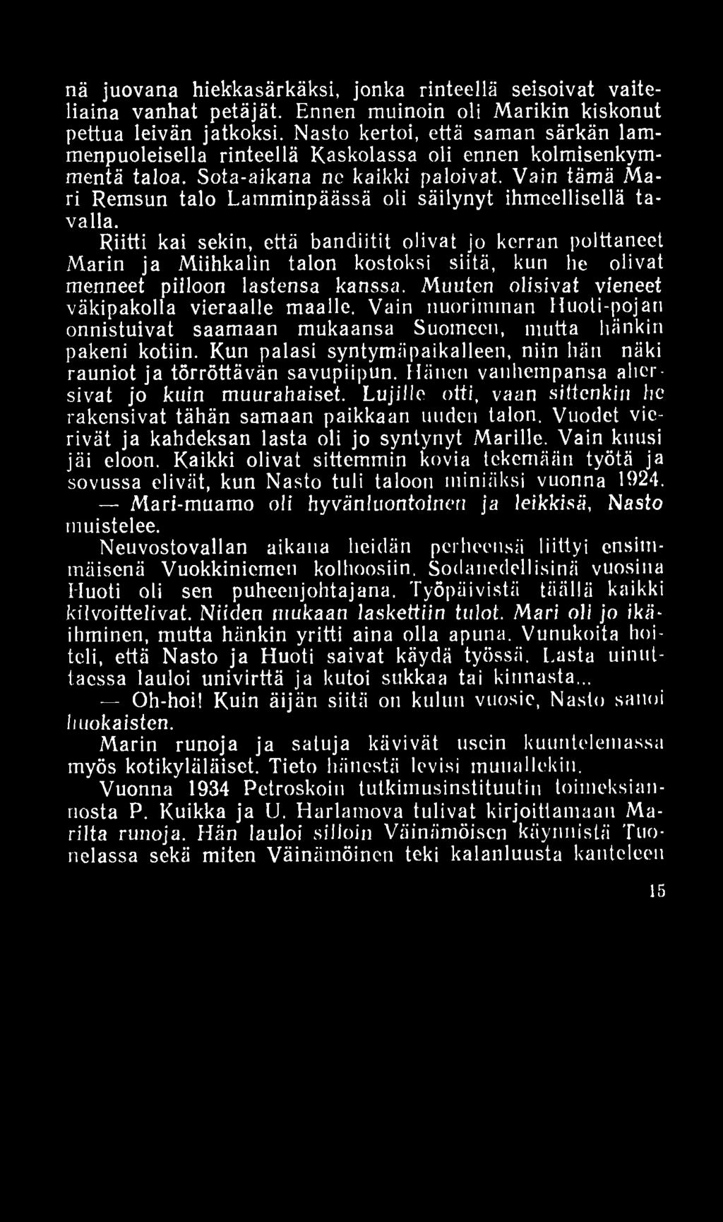 nä juovana hiekkasärkäksi, jonka rinteellä seisoivat vaiteliaina vanhat petäjät. Ennen muinoin oli M arikin kiskonut pettua leivän jatkoksi.