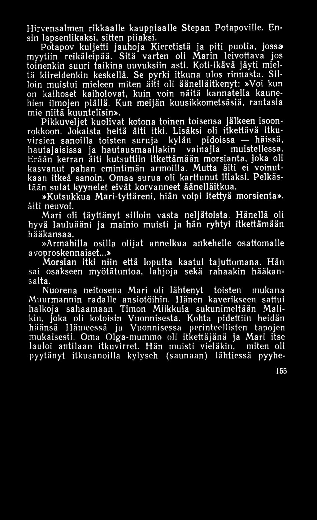 Hirvensalmen rikkaalle kauppiaalle Stepan Potapoville. Ensin lapsenlikaksi, sitten piiaksi. Potapov kuljetti jauhoja Kieretistä ja piti puotia, joss» myytiin reikäleipää.