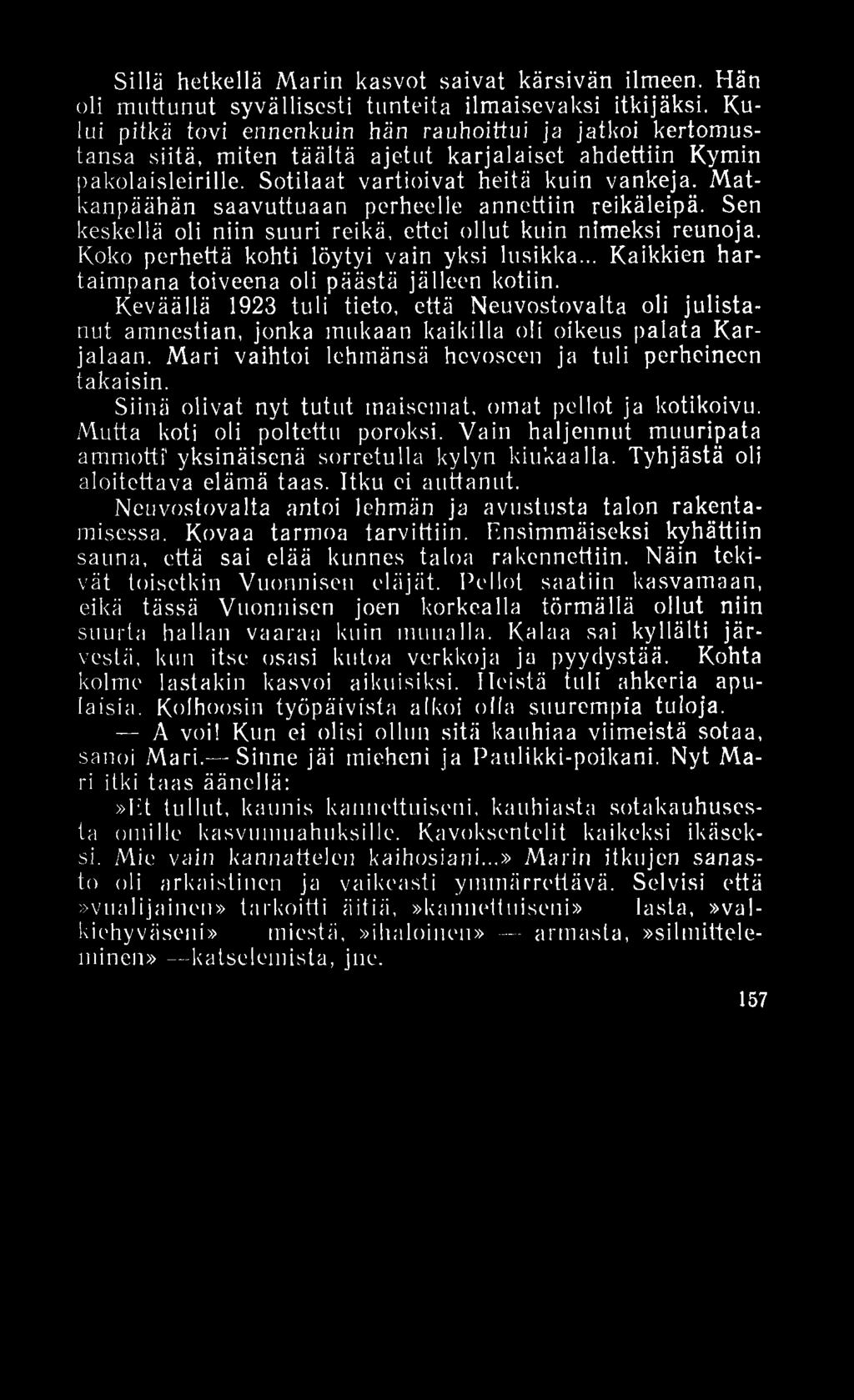 Matkanpäähän saavuttuaan perheelle annettiin reikäleipä. Sen keskellä oli niin suuri reikä, ettei ollut kuin nimeksi reunoja. Koko perhettä kohti löytyi vain yksi lusikka.