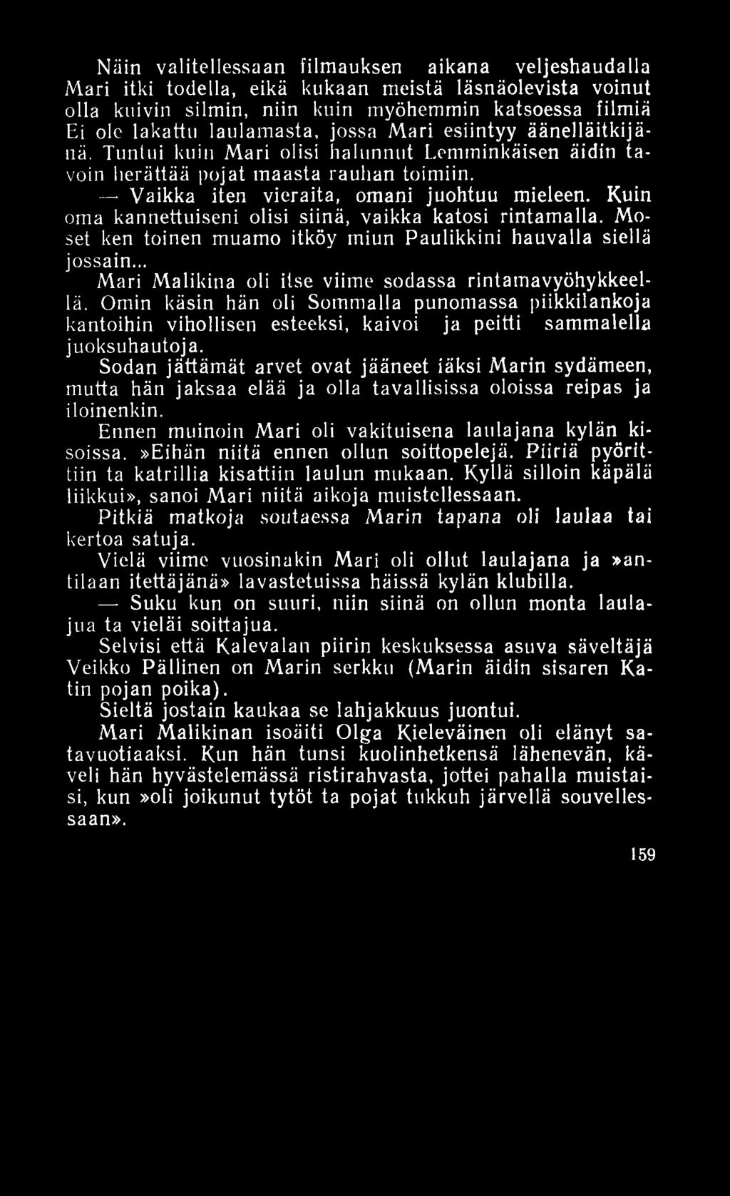 Näin valitellessaan filmauksen aikana veljeshaudalla Mari itki todella, eikä kukaan meistä läsnäolevista voinut olla kuivin silmin, niin kuin myöhemmin katsoessa filmiä Ei ole lakattu laulamasta,