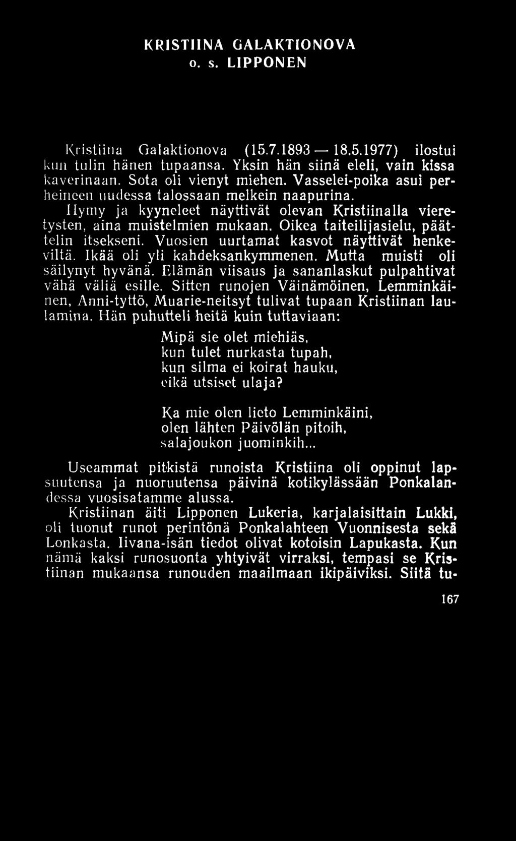 KRISTIINA GALAKTIONOVA o. s. LIPPONEN Kristiina Galaktionova (15.7.1893 18.5.1977) ilostui kun tulin hänen tupaansa. Yksin hän siinä eleli, vain kissa kaverinaan. Sota oli vienyt miehen.