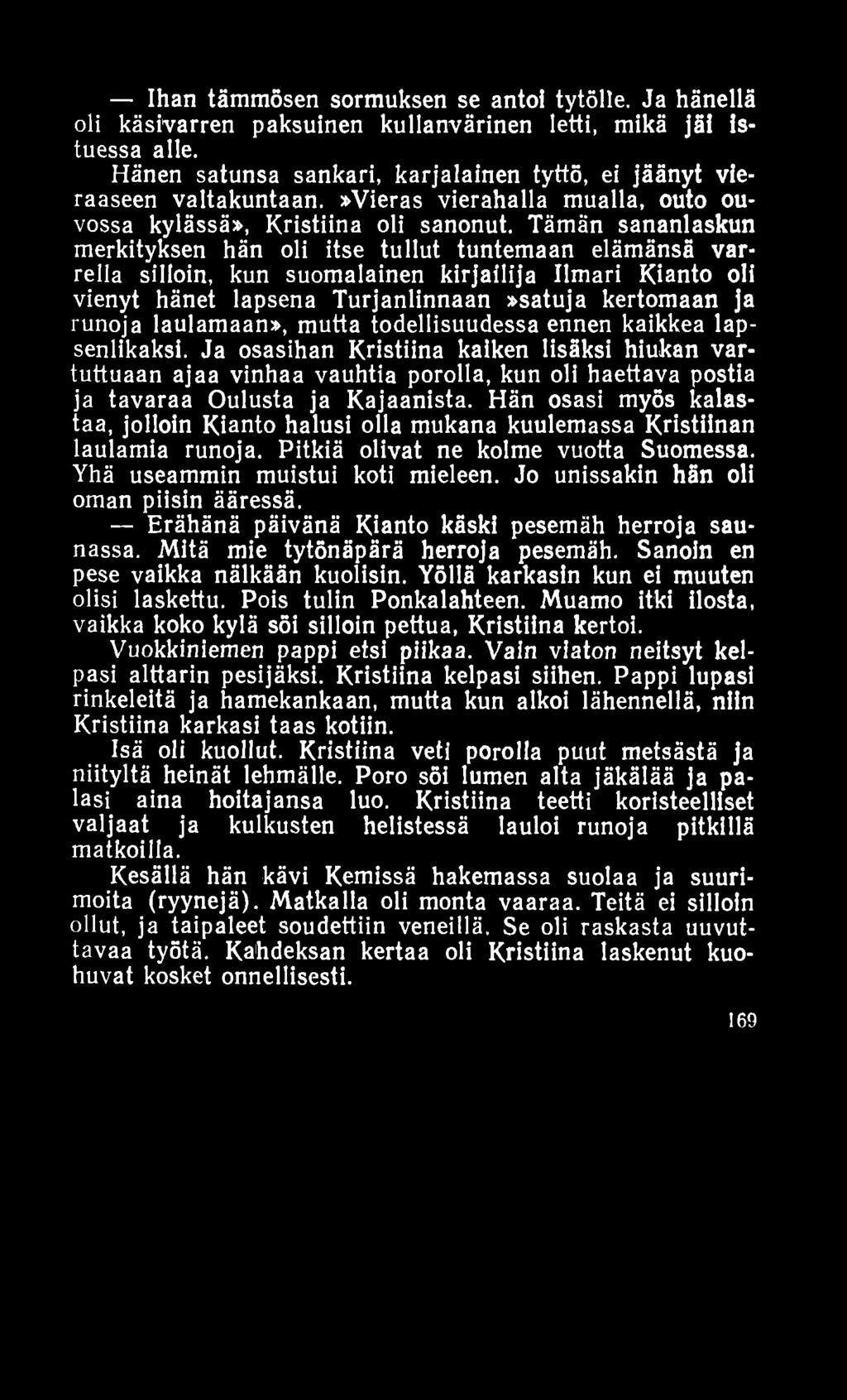 Ihan täm m ösen sormuksen se antoi tytölle. Ja hänellä oli käsivarren paksuinen kullanvärinen letti, mikä jäi istuessa alle.
