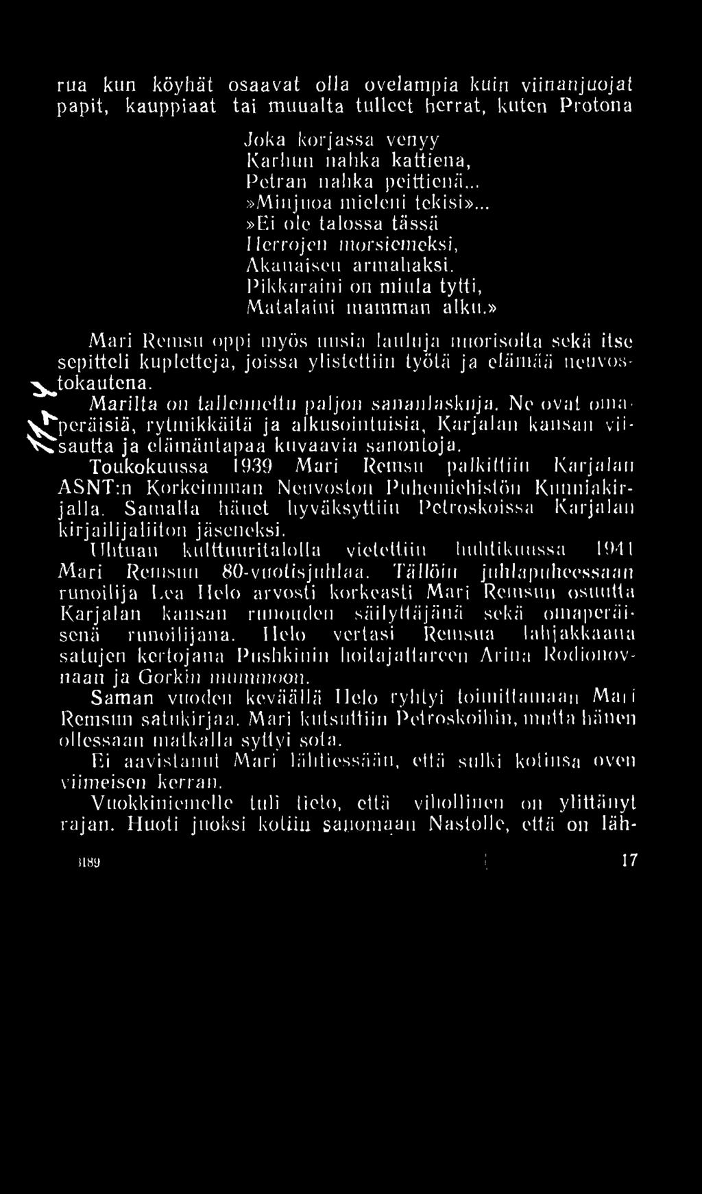 » Mari Reiusu oppi myös uusia lauluja nuorisolla sekä itse sepitteli kupletteja, joissa ylistettiin työtä ja elämää neuvos- ^tokautena. Marilta on tallennettu paljon sananlaskuja.