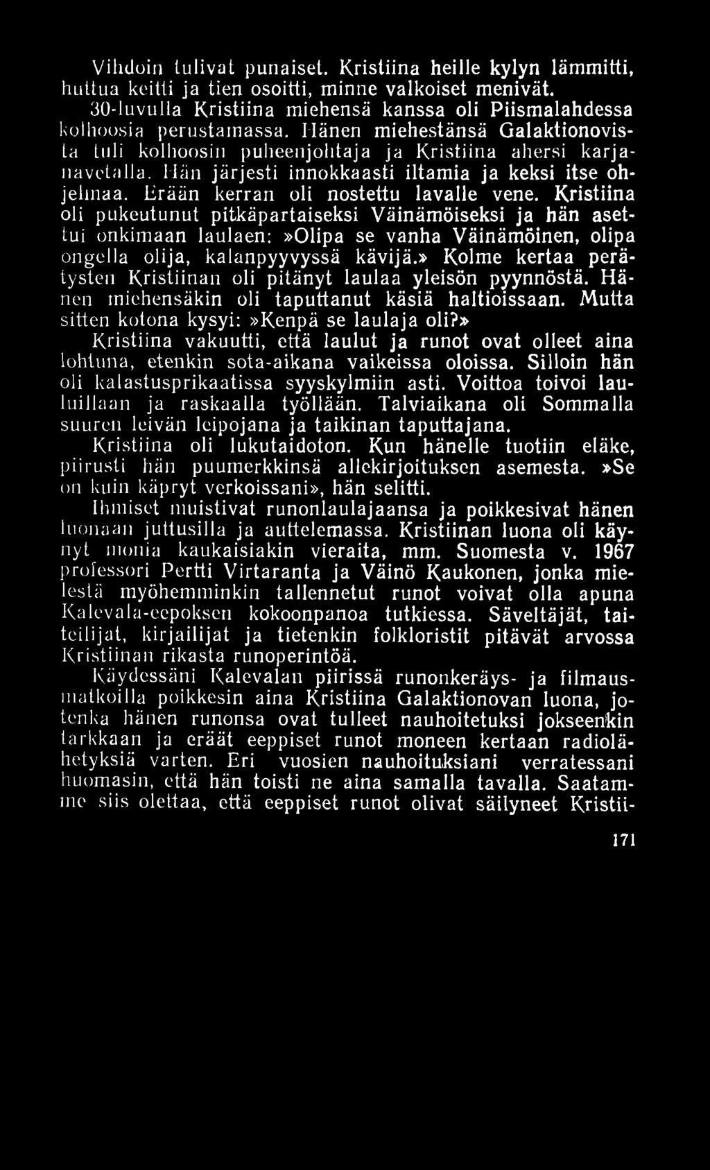 Vihdoin tulivat punaiset. Kristiina heille kylyn lämmitti, huttua keitti ja tien osoitti, minne valkoiset menivät. 30-luvulla Kristiina miehensä kanssa oli Piismalahdessa kolhoosia perustamassa.