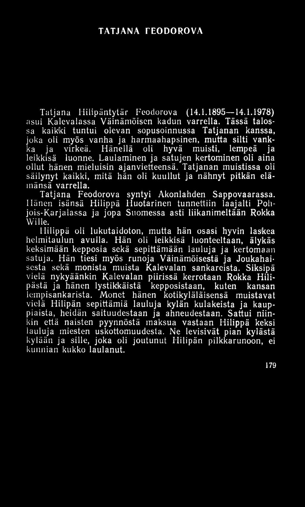 TATJANA TEODOROVA Taljana Hilipäntytär Feodorova (14.1.1895 14.1.1978) asui Kalevalassa Väinämöisen kadun varrella.