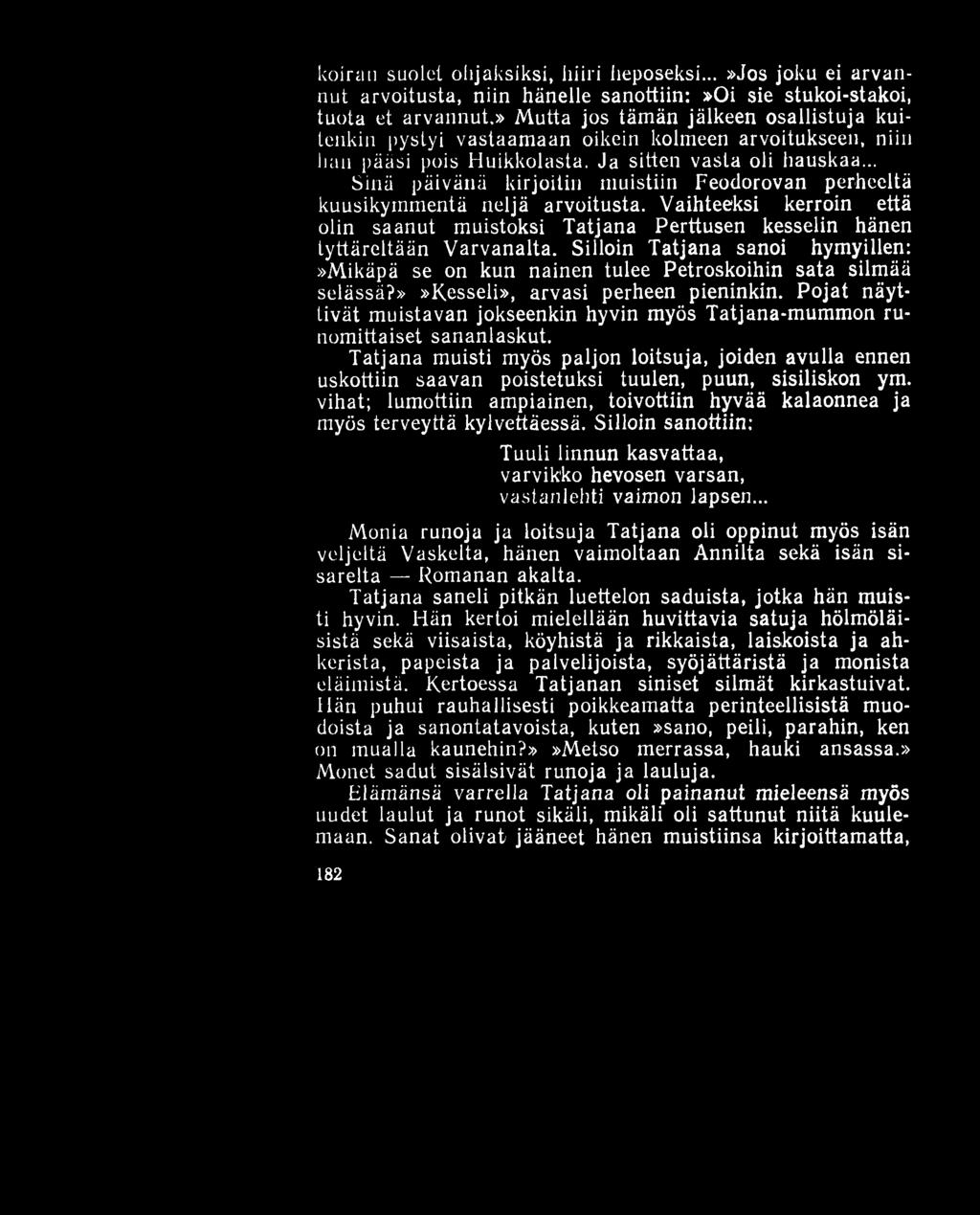 koiran suolet ohjaksiksi, hiiri heposeksi...»jos joku ei arvannut arvoitusta, niin hänelle sanottiin:»oi sie stukoi-stakoi, tuota et arvannut.