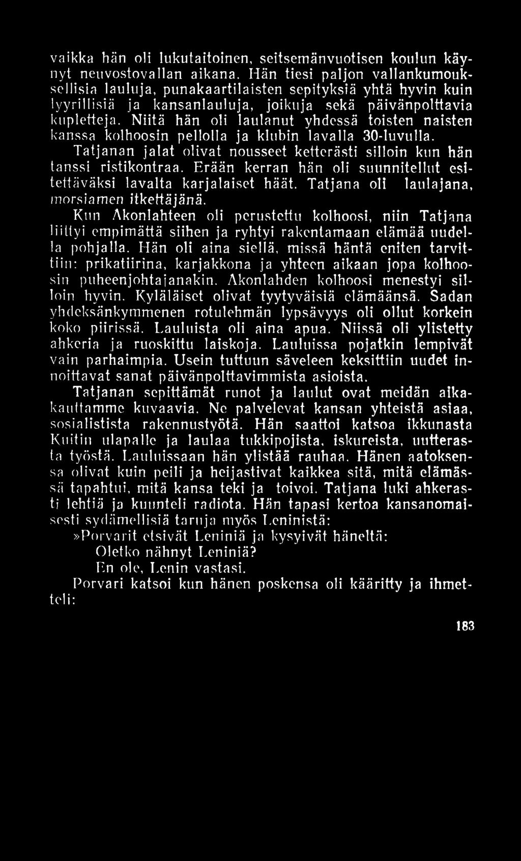 vaikka hän oli lukutaitoinen, seitsemänvuotisen koulun käynyt neuvostovallan aikana.