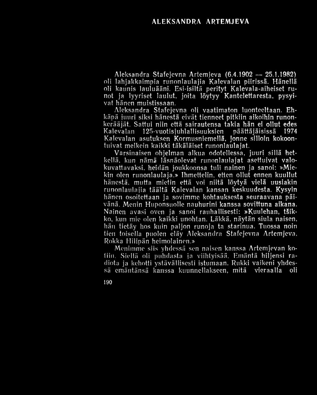 ALEKSANDRA ARTEMJEVA Aleksandra Stafejevna Artemjeva (6.4.1902 25.1.1982) oli lahjakkaimpia runonlaulajia Kalevalan piirissä. Hänellä oli kaunis lauluääni.