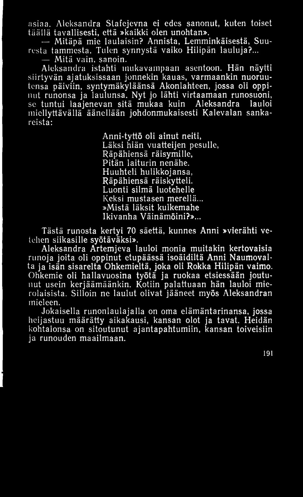 asiaa. Aleksandra Siafejevna ei edes sanonut, kuten toiset täällä tavallisesti, että»kaikki olen unohtan». Mitäpä mie laulaisin?