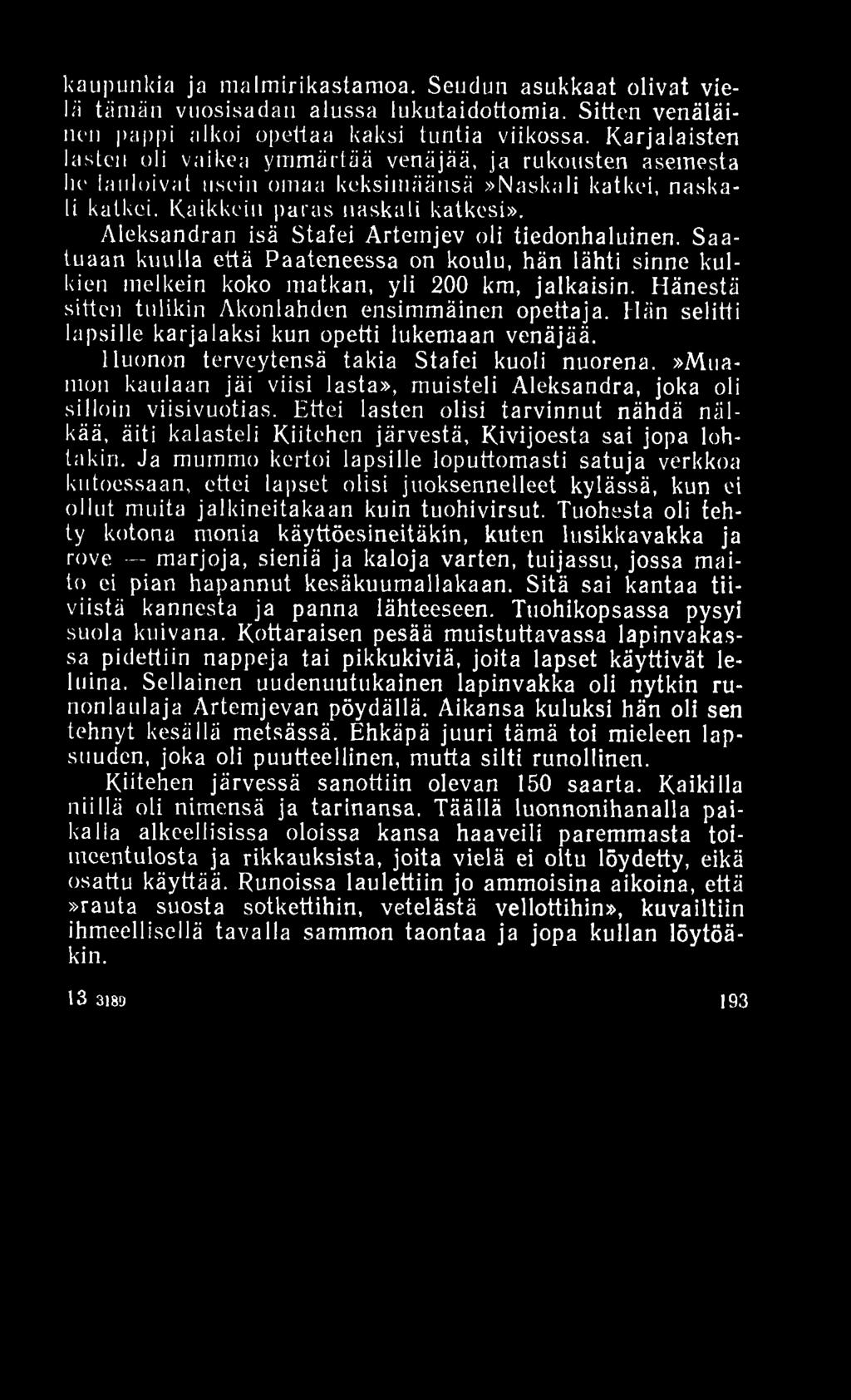 kaupunkia ja malmirikastamoa. Seudun asukkaat olivat vielä tiimän vuosisadan alussa lukutaidottomia. Sitten venäläinen pappi alkoi opettaa kaksi tuntia viikossa.