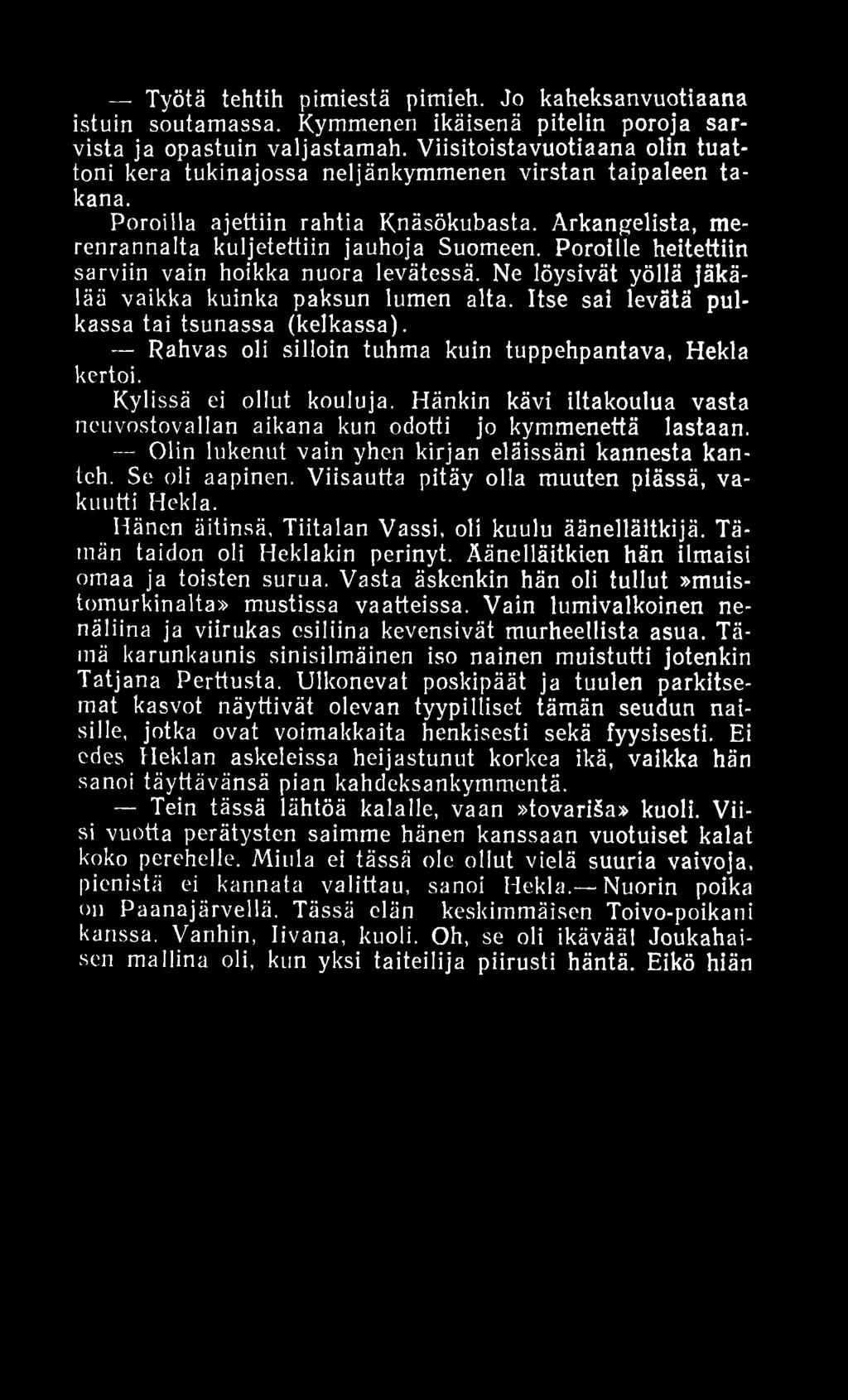 Työtä tehtih pimiestä pimieh. Jo kaheksanvuotiaana istuin soutamassa. Kymmenen ikäisenä pitelin poroja sarvista ja opastuin valjastamah.