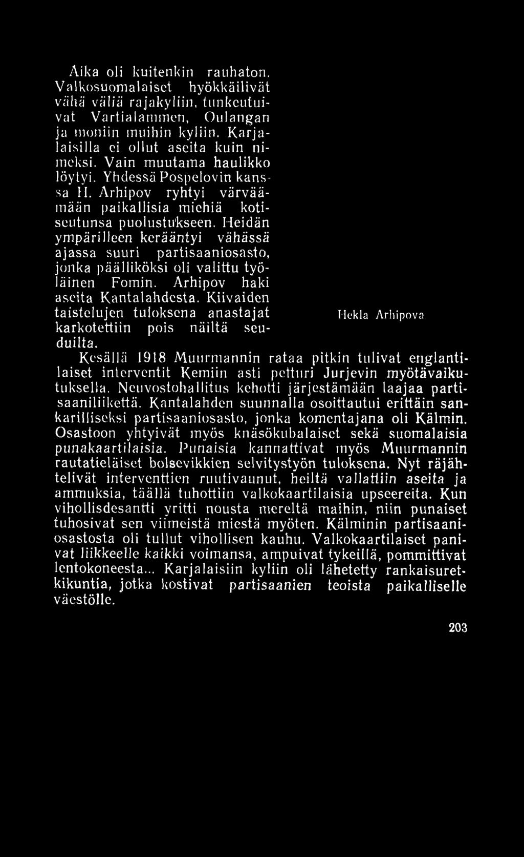 Heidän ympärilleen kerääntyi vähässä ajassa suuri partisaaniosasto, jonka päälliköksi oli valittu työläinen Fomin. Arhipov haki aseita Kantalahdesta.