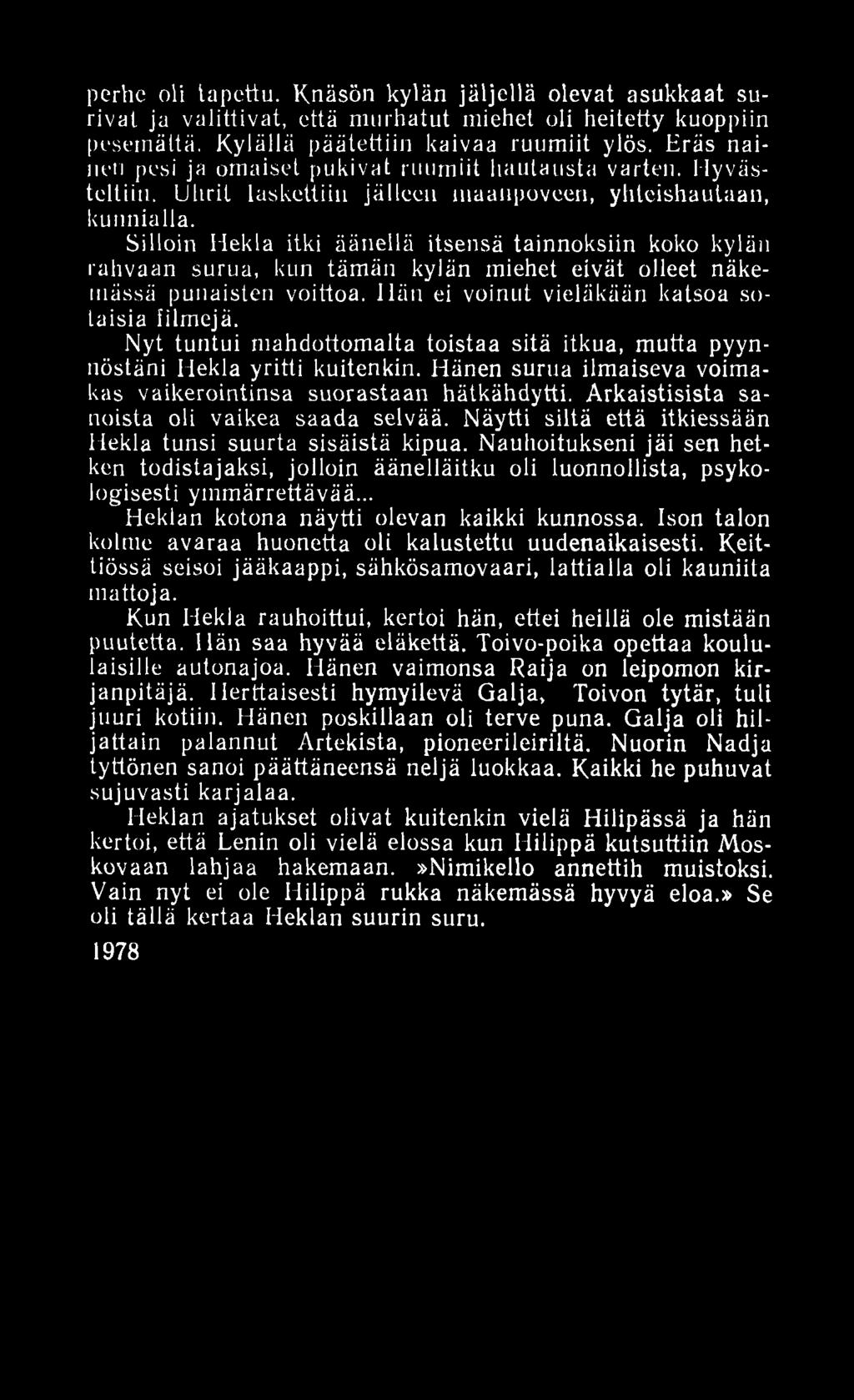 perhe oli tapettu. Knäsön kylän jäljellä olevat asukkaat surivat ja valittivat, että murhatut miehet oli heitetty kuoppiin pesemättä. Kylällä päätettiin kaivaa ruumiit ylös.