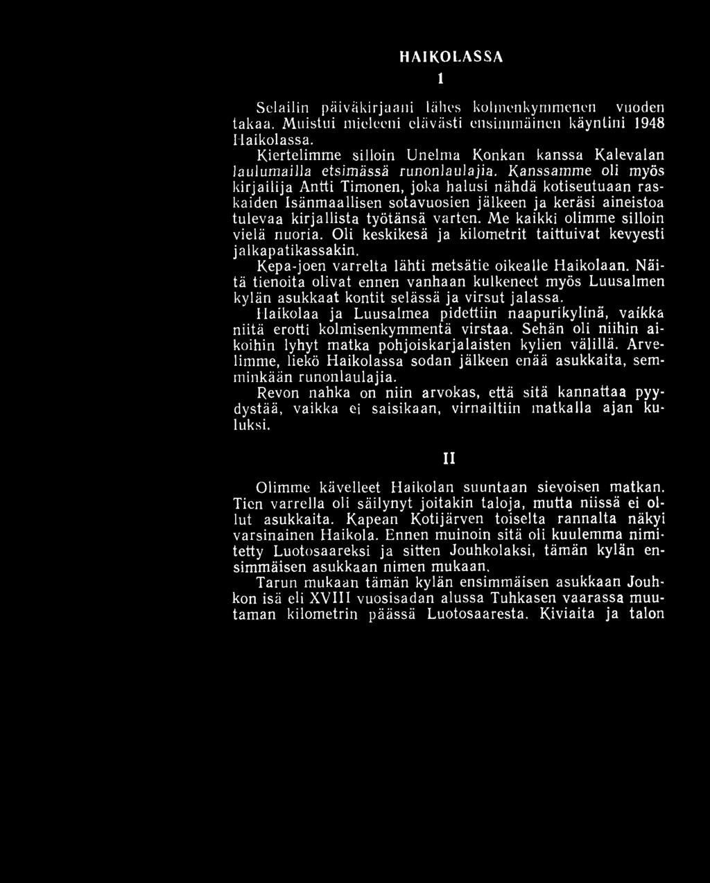 HAIKOLASSA 1 Selailin päiväkirjaani lähes kolmenkymmenen vuoden takaa. Muistui mieleeni elävästi ensimmäinen käyntini 1948 Haikolassa.