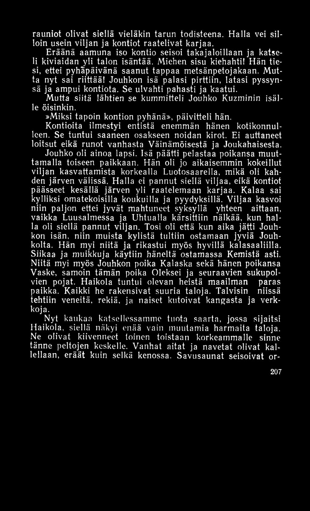 rauniot olivat siellä vieläkin tarun todisteena. Halla vei silloin usein viljan ja kontiot raatelivat karjaa. Eräänä aamuna iso kontio seisoi takajaloillaan ja katseli kiviaidan yli talon isäntää.