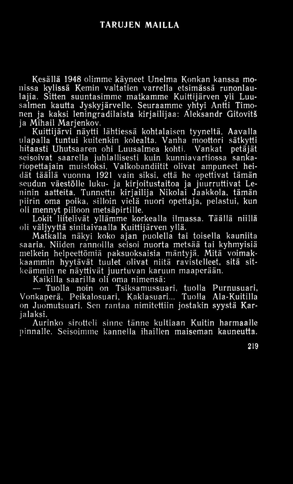 TARUJEN MAILLA Kesällä 1948 olimme käyneet Unelma Konkan kanssa monissa kylissä Kemin valtatien varrella etsimässä runonlaulajia.