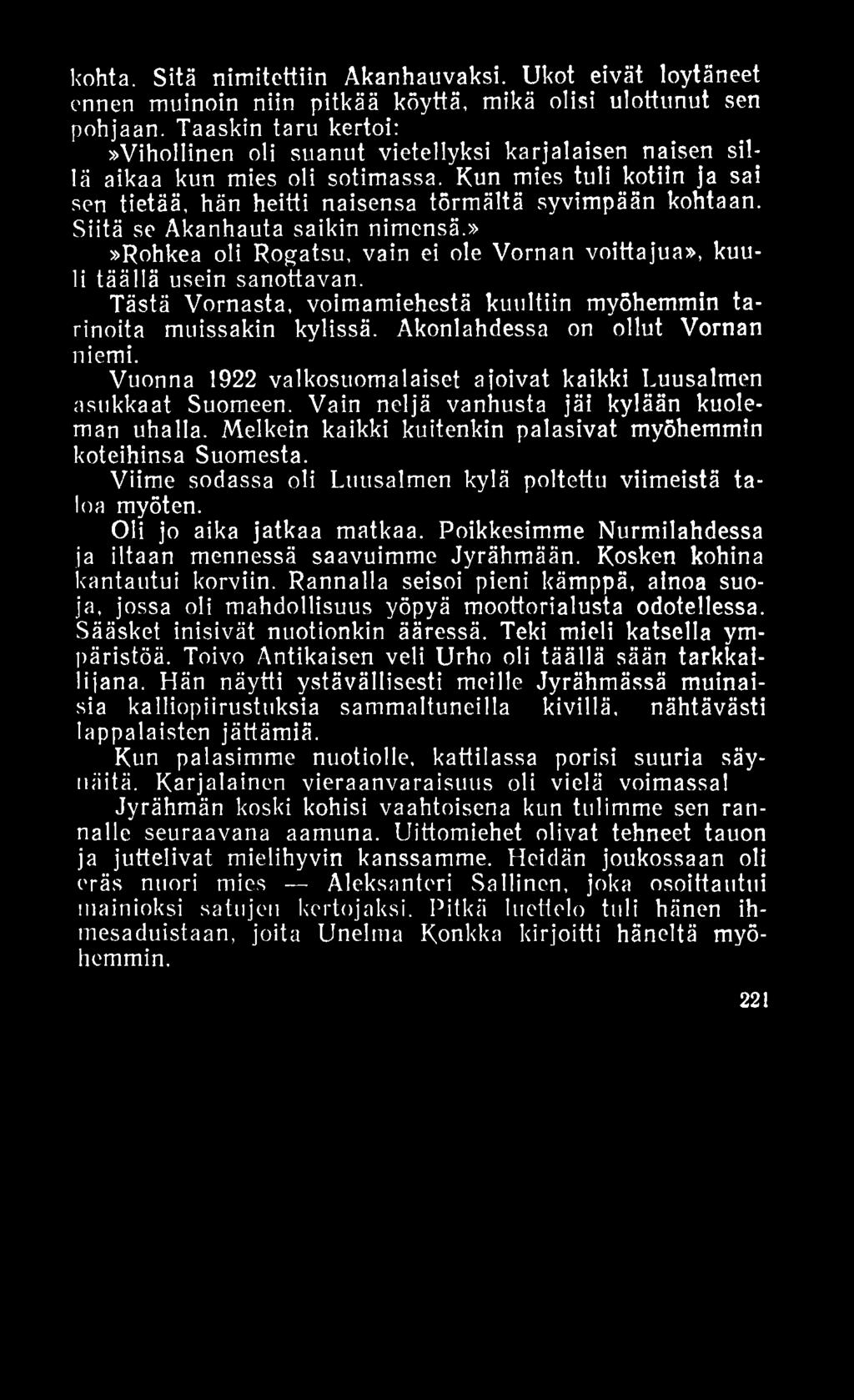 kohta. Sitä nimitettiin Akanhauvaksi. Ukot eivät löytäneet ennen muinoin niin pitkää köyttä, mikä olisi ulottunut sen pohjaan.